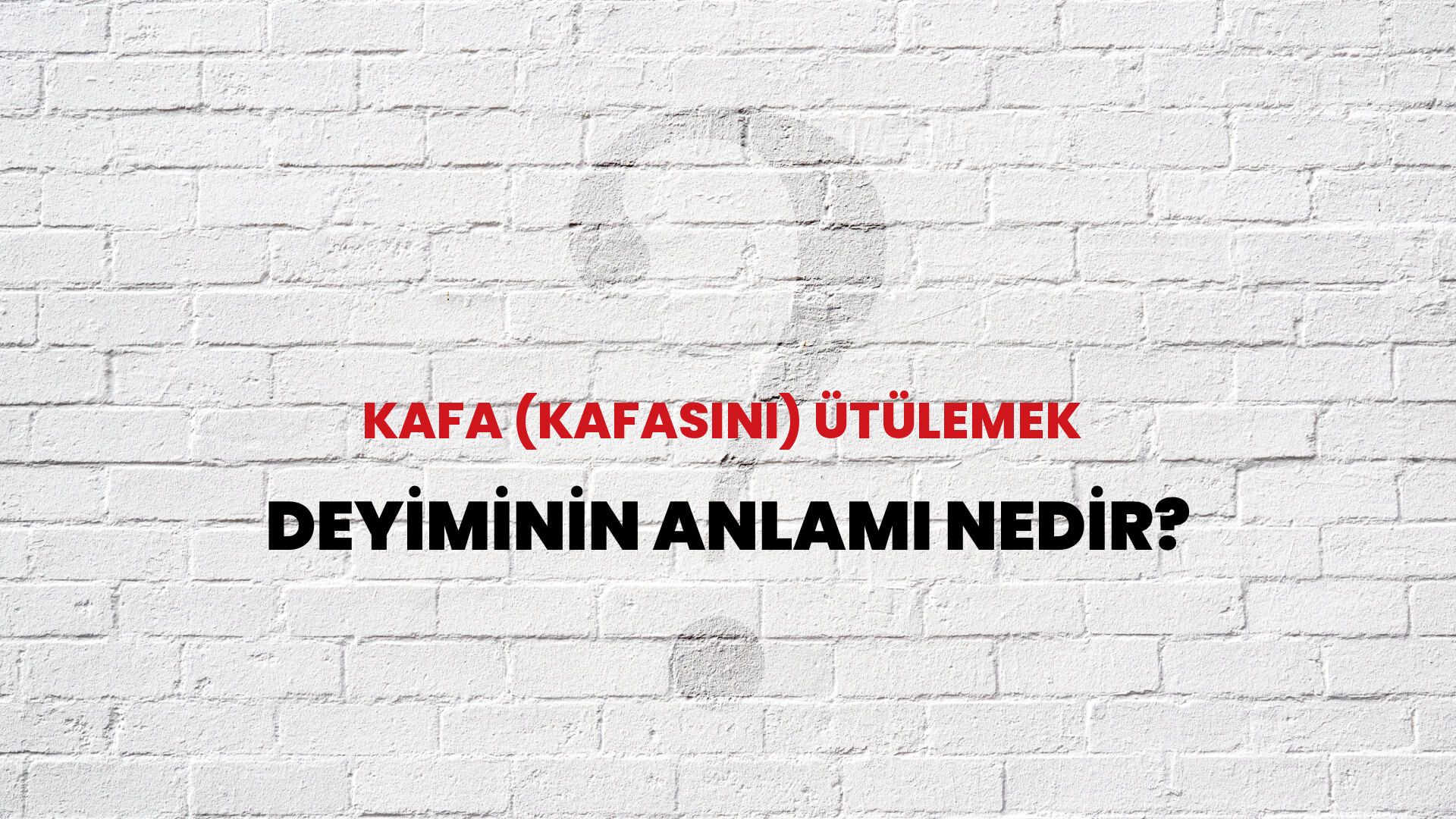 Kafa (Kafasını) Ütülemek Deyiminin Anlamı Nedir?