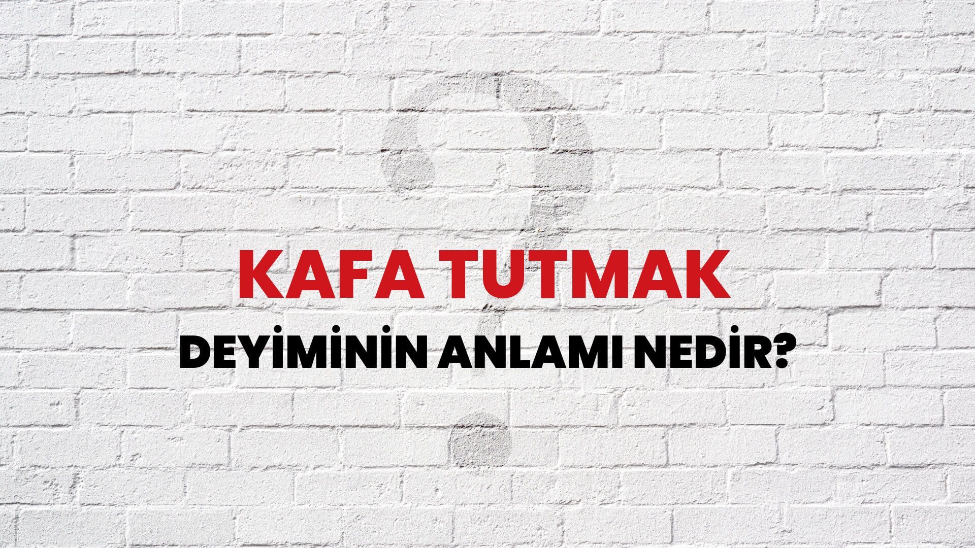 Kafa Tutmak Deyiminin Anlamı Nedir?