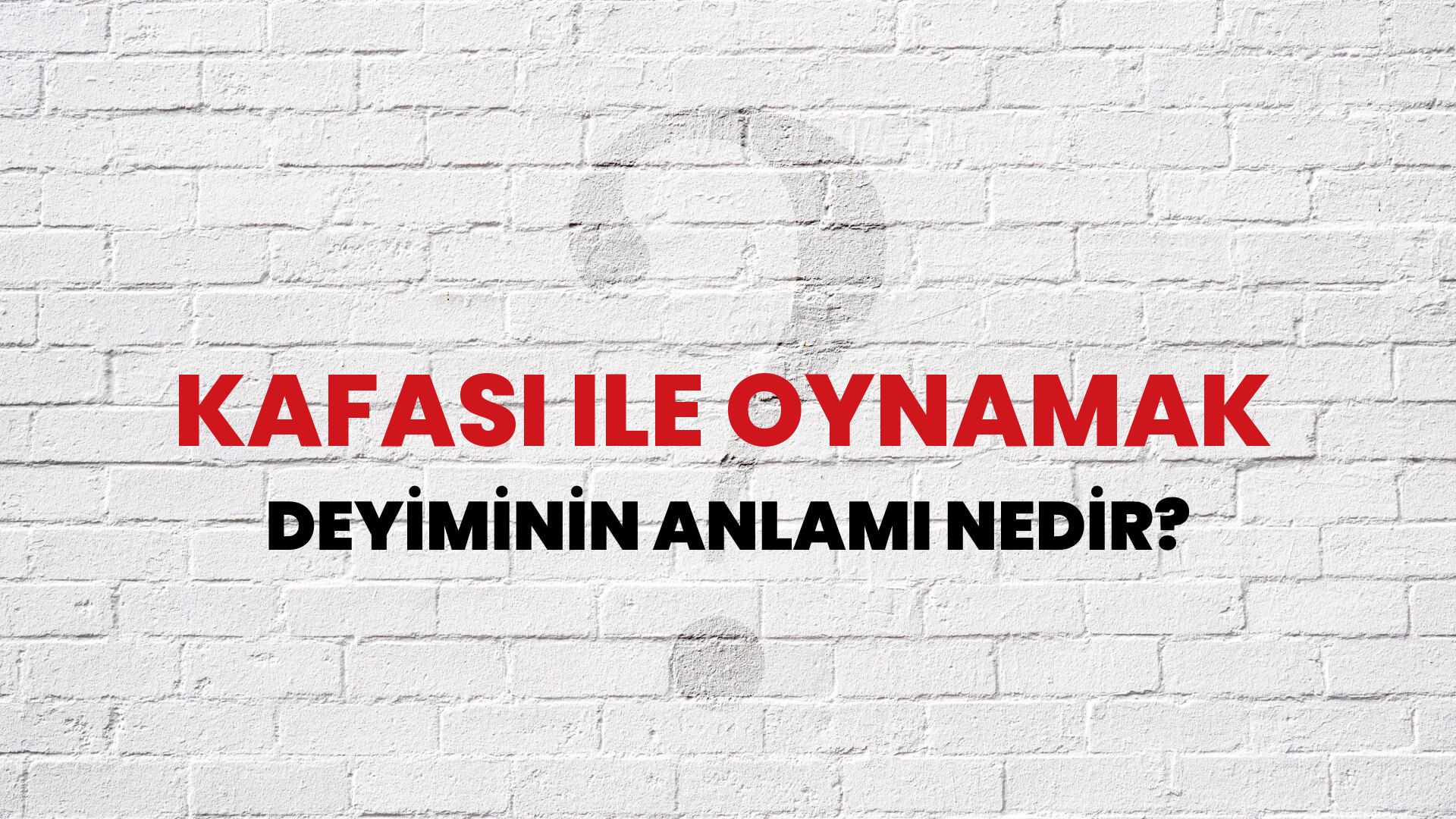 Kafası Ile Oynamak Deyiminin Anlamı Nedir?