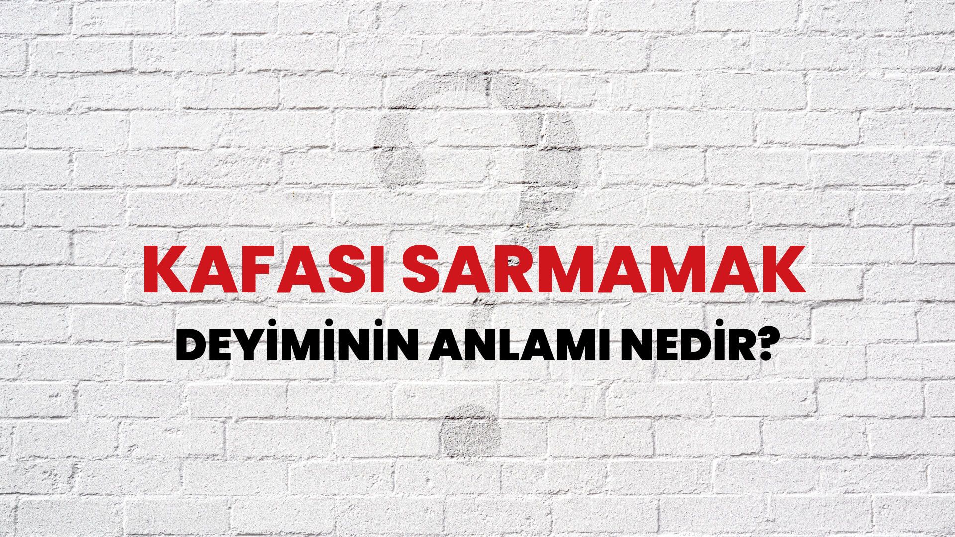 Kafası Sarmamak Deyiminin Anlamı Nedir?