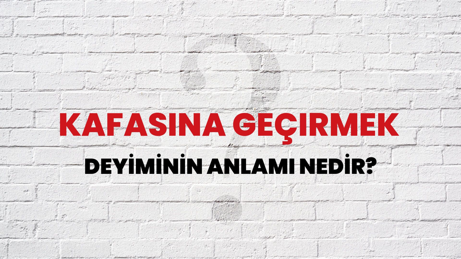 Kafasına Geçirmek Deyiminin Anlamı Nedir?