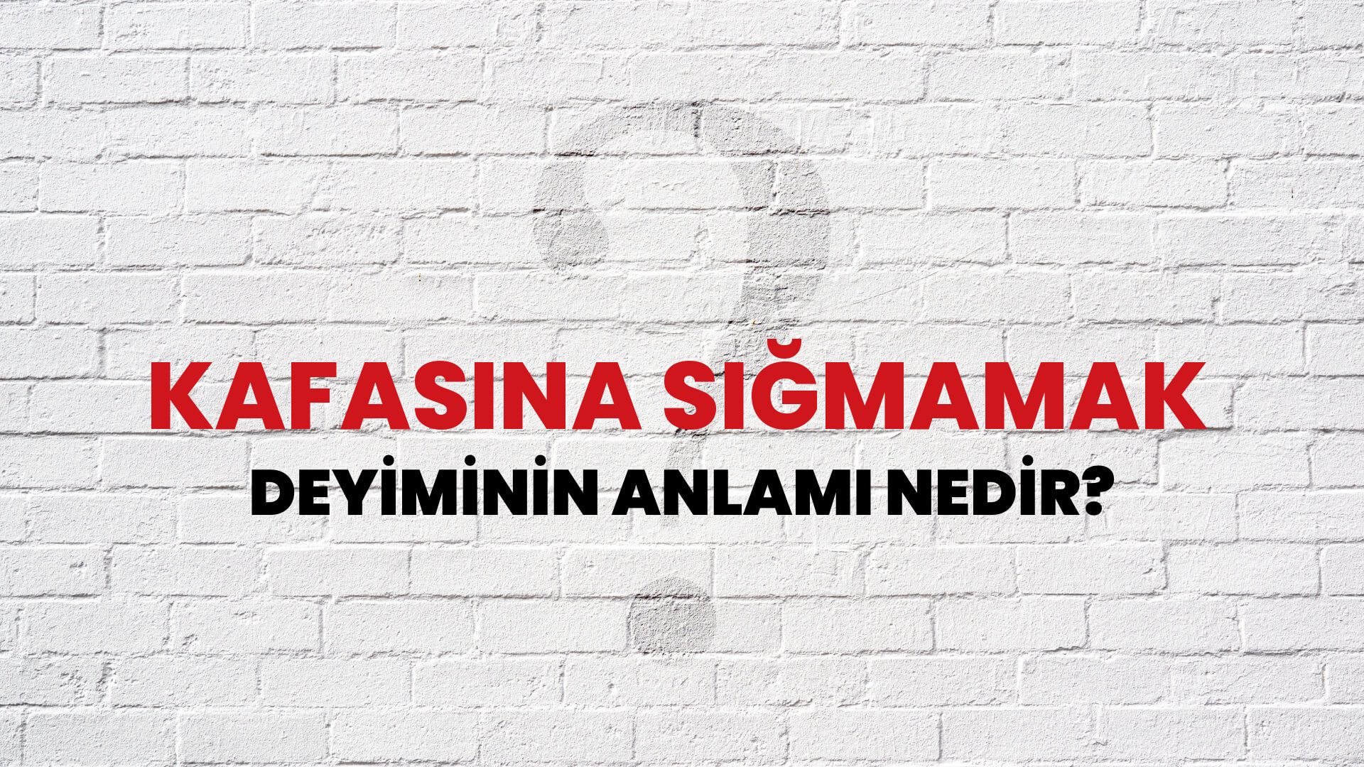 Kafasına Sığmamak Deyiminin Anlamı Nedir?