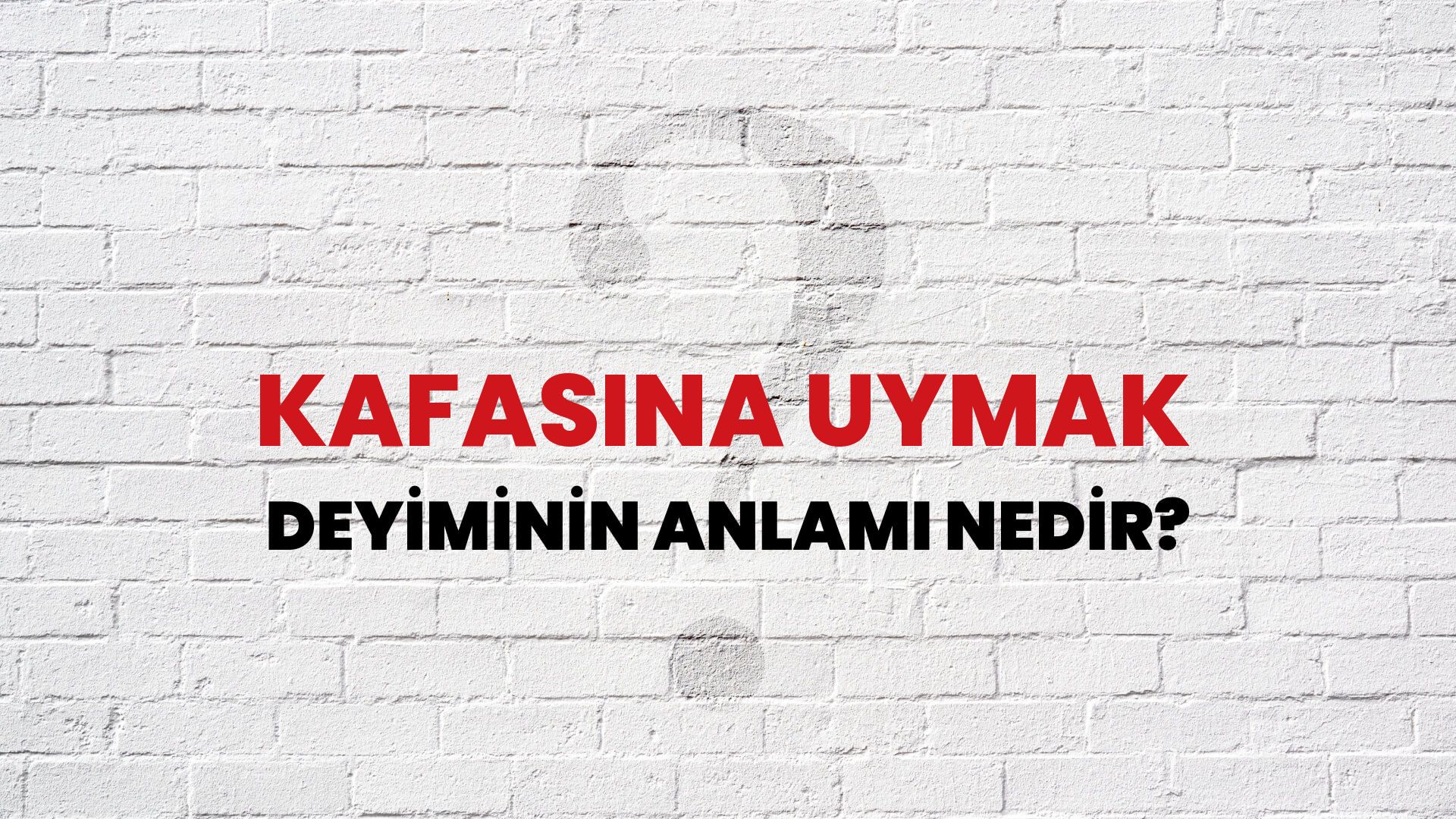 Kafasına Uymak Deyiminin Anlamı Nedir?