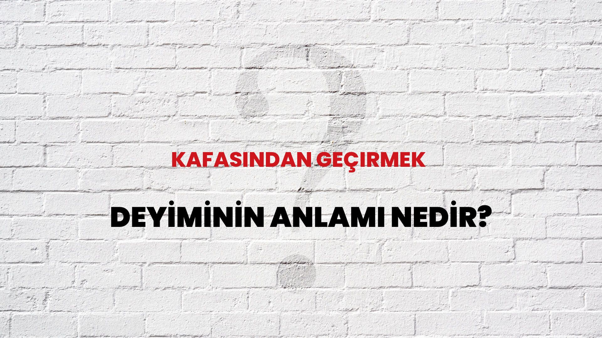 Kafasından Geçirmek Deyiminin Anlamı Nedir?