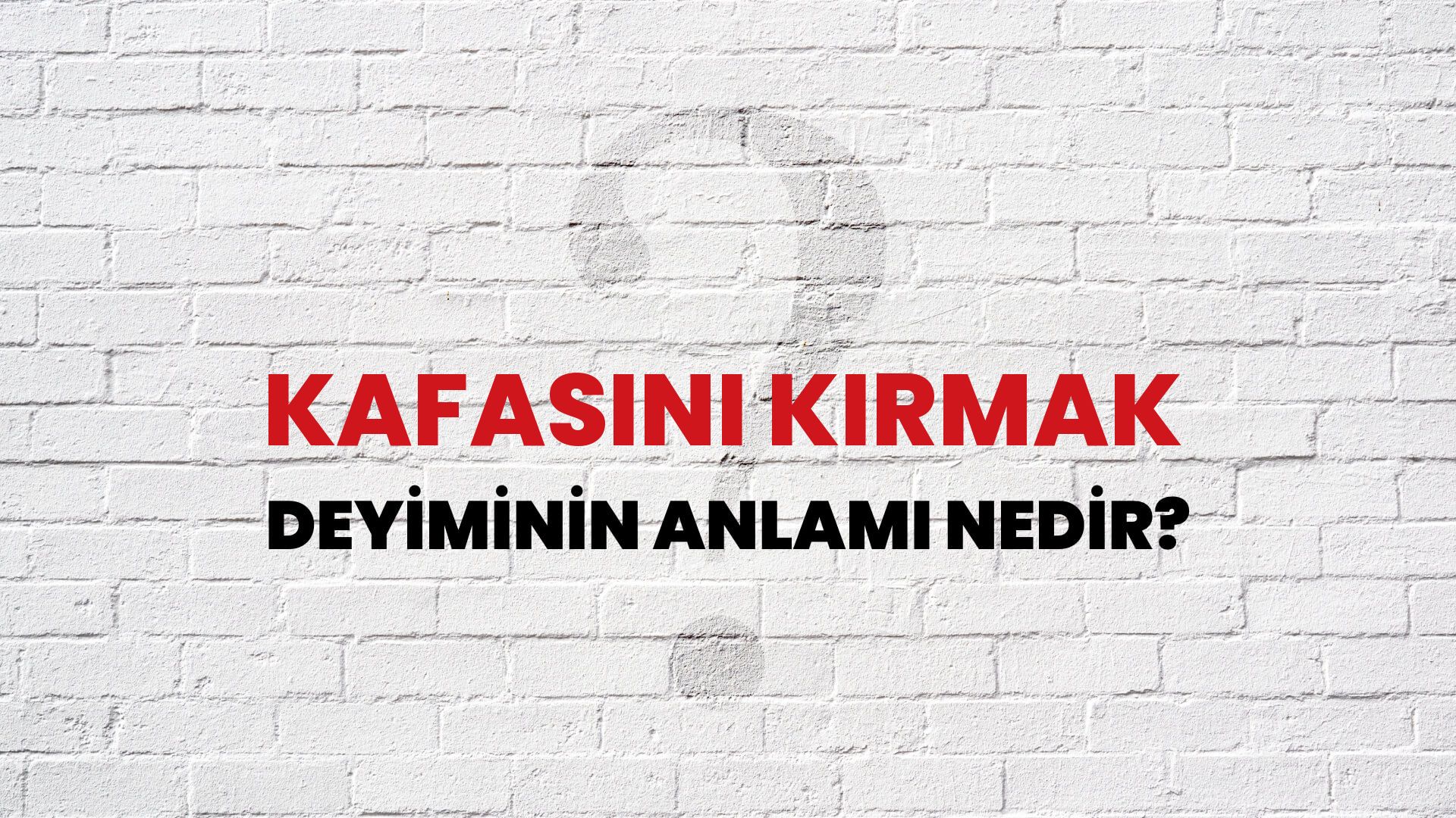 Kafasını Kırmak Deyiminin Anlamı Nedir?