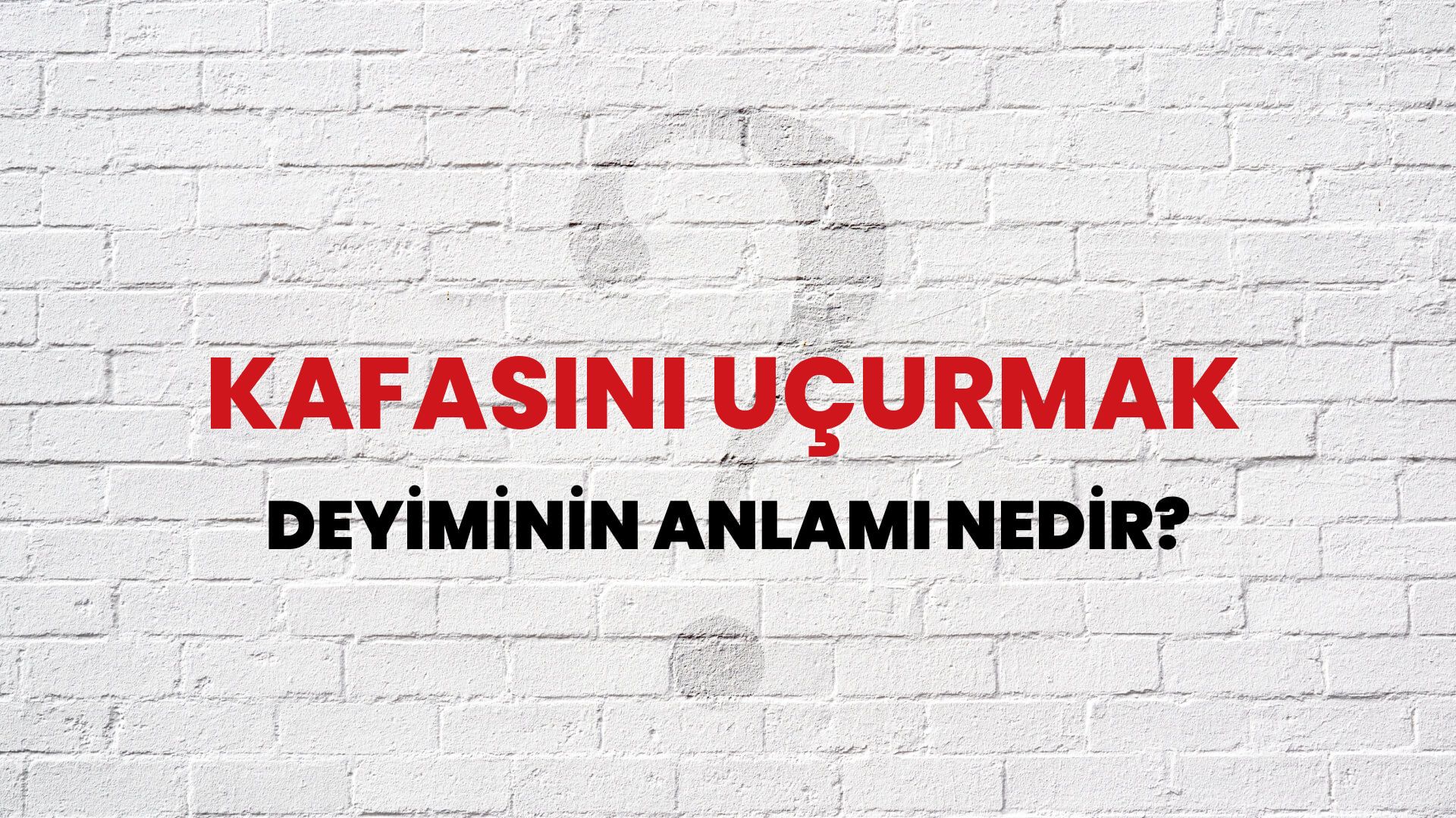 Kafasını Uçurmak Deyiminin Anlamı Nedir?