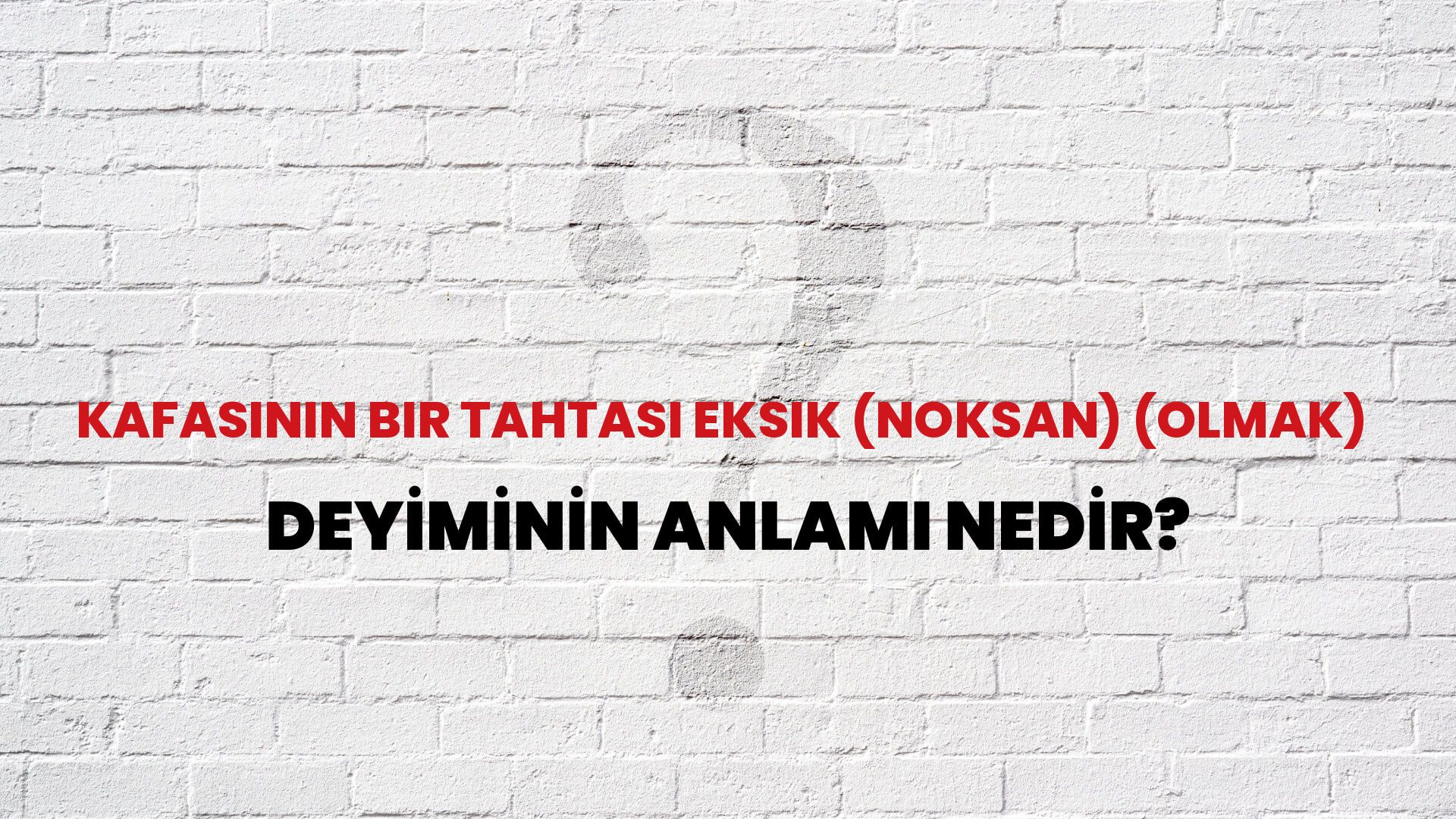 Kafasının Bir Tahtası Eksik (Noksan) (Olmak) Deyiminin Anlamı Nedir?