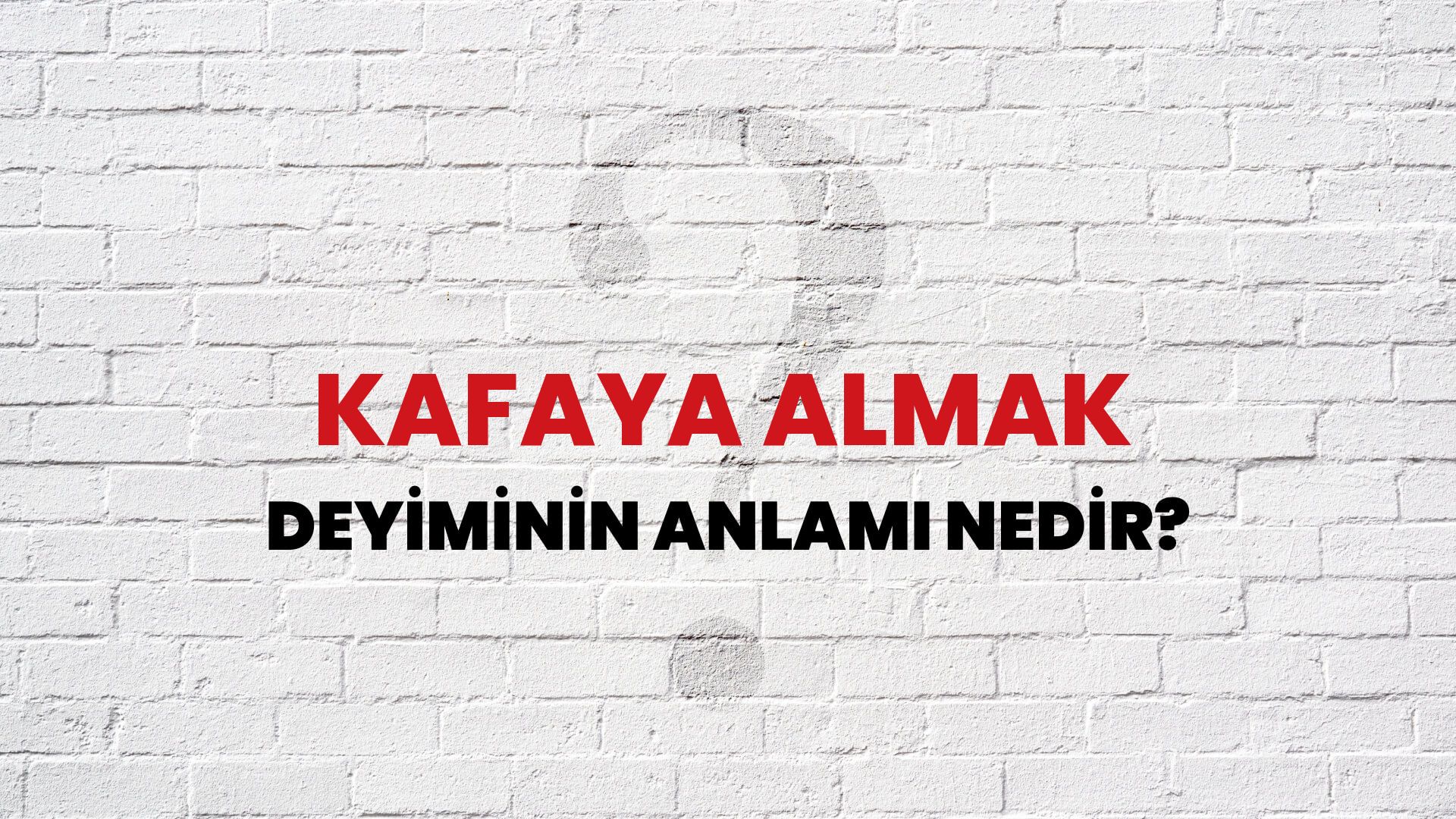 Kafaya Almak Deyiminin Anlamı Nedir?