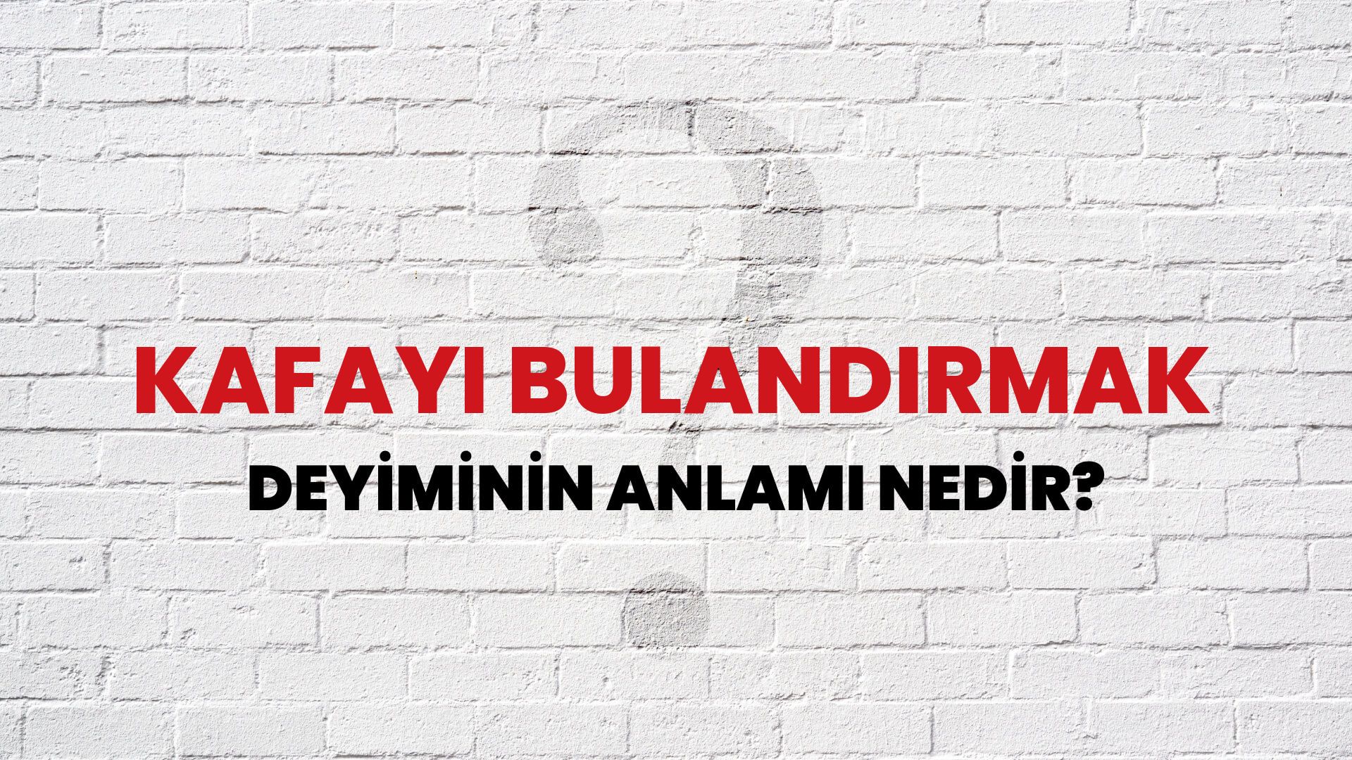 Kafayı Bulandırmak Deyiminin Anlamı Nedir?