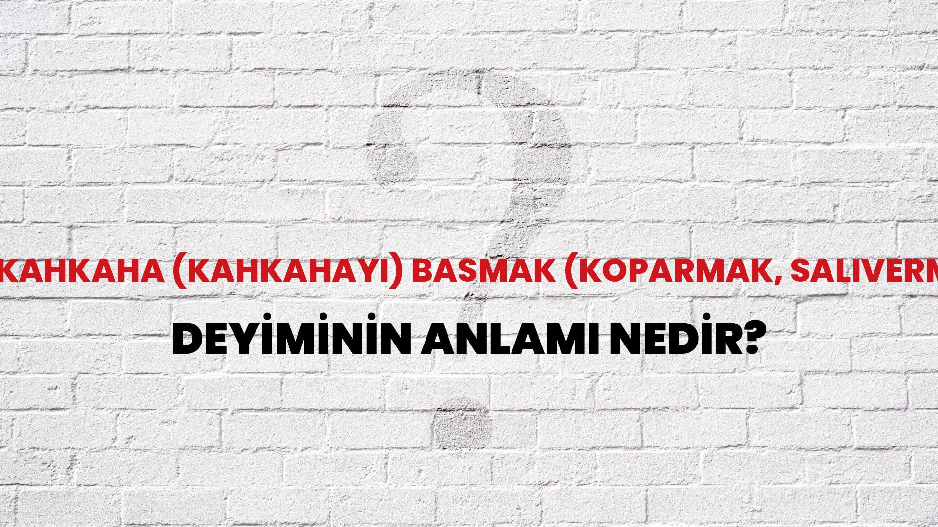 Kahkaha (Kahkahayı) Basmak (Koparmak, Salıvermek) Deyiminin Anlamı Nedir?