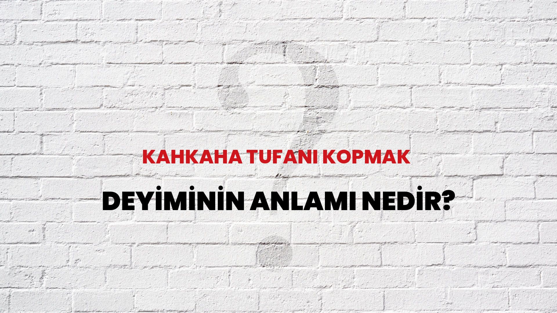 Kahkaha Tufanı Kopmak Deyiminin Anlamı Nedir?