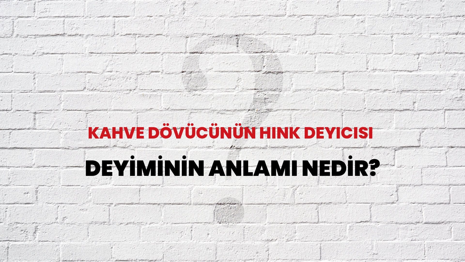 Kahve Dövücünün Hınk Deyicisi Deyiminin Anlamı Nedir?