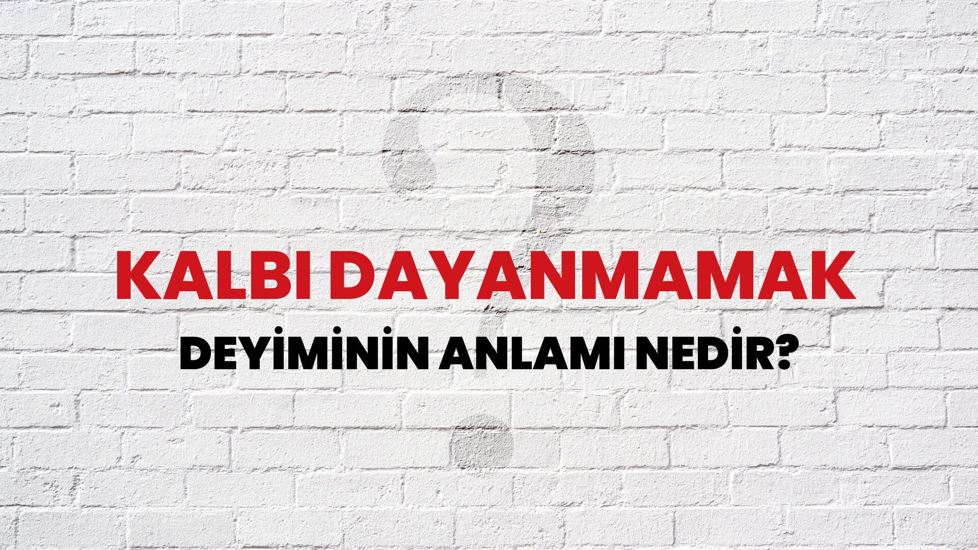 Kalbi Dayanmamak Deyiminin Anlamı Nedir?