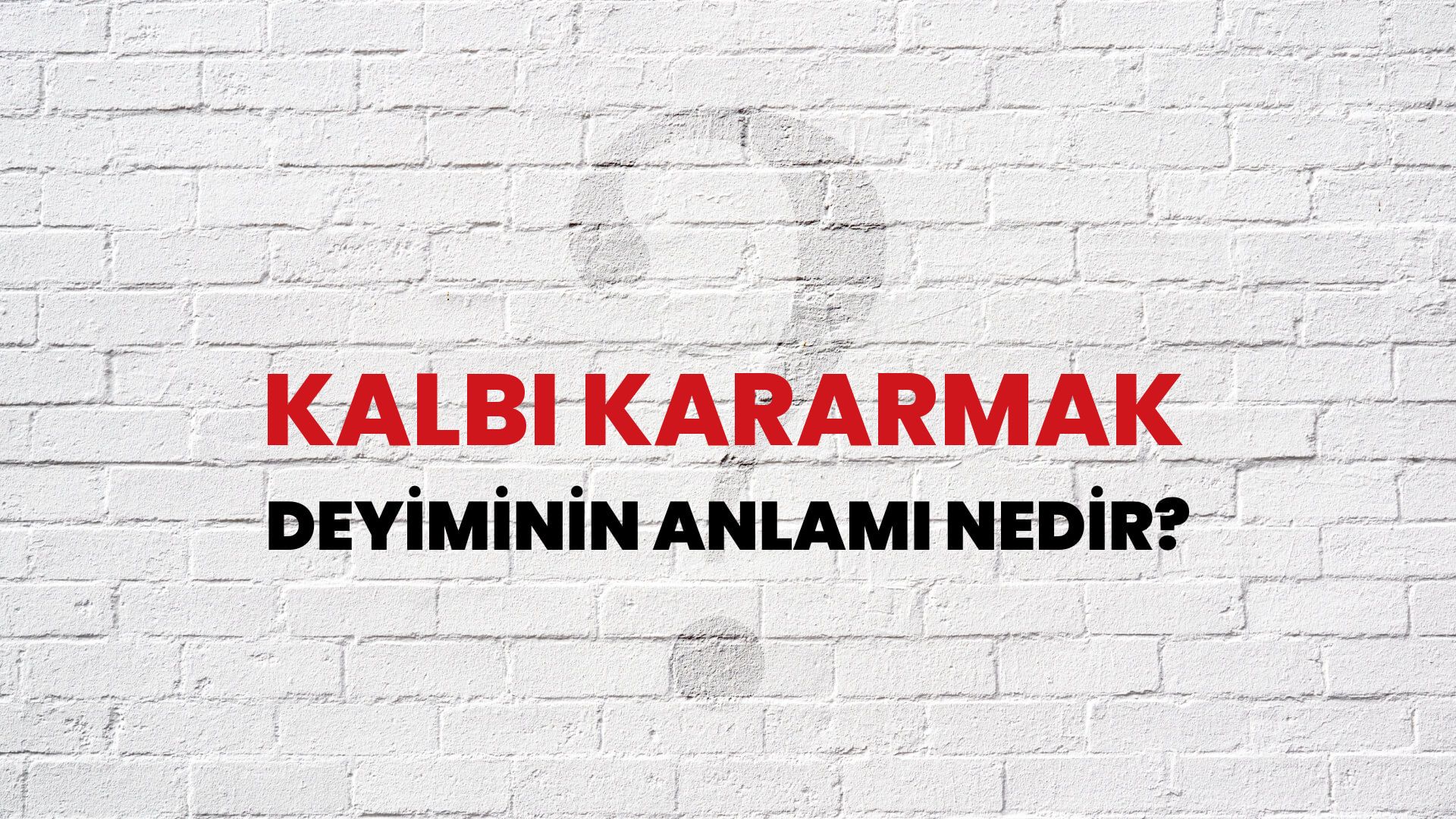 Kalbi Kararmak Deyiminin Anlamı Nedir?