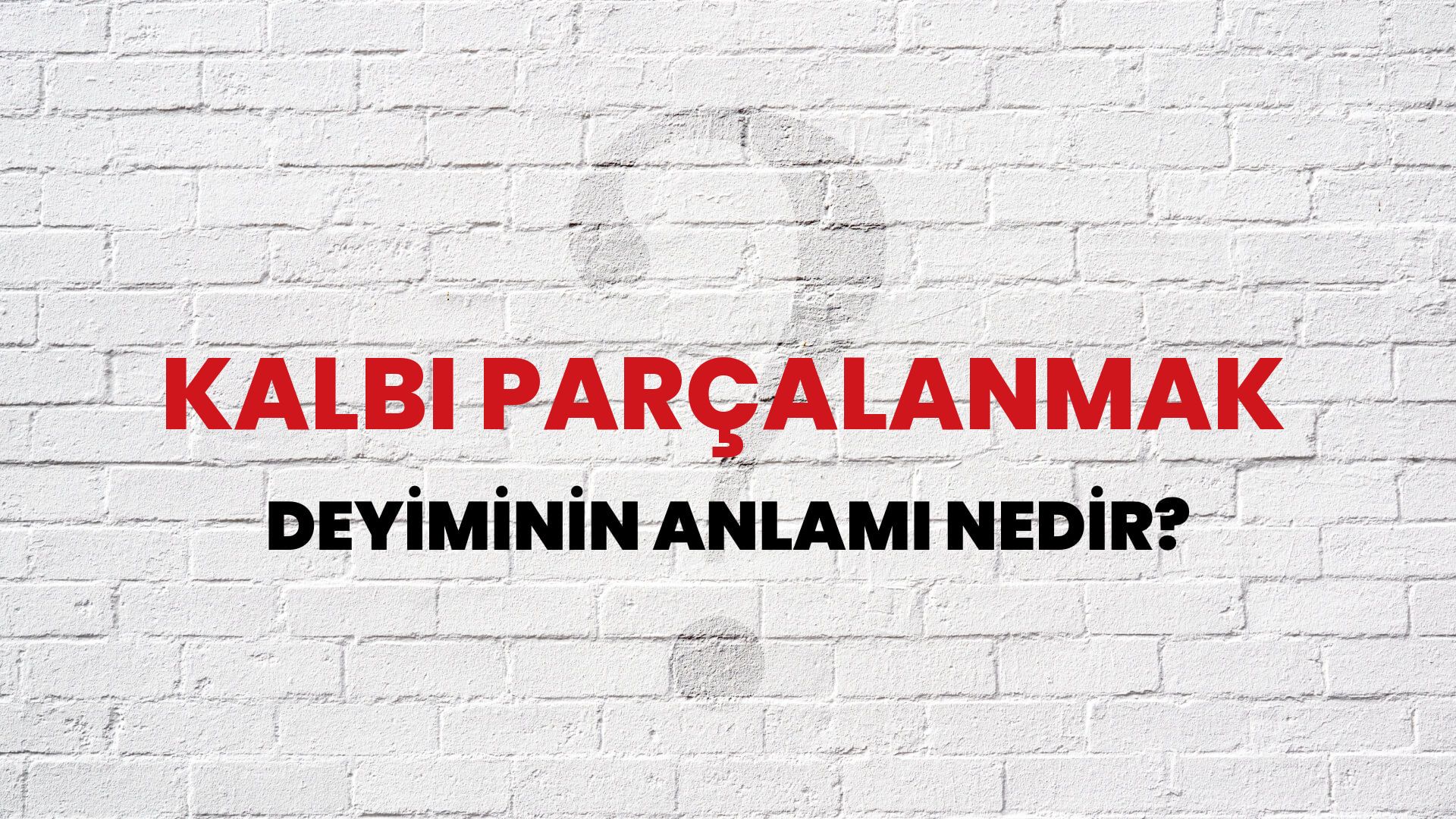 Kalbi Parçalanmak Deyiminin Anlamı Nedir?