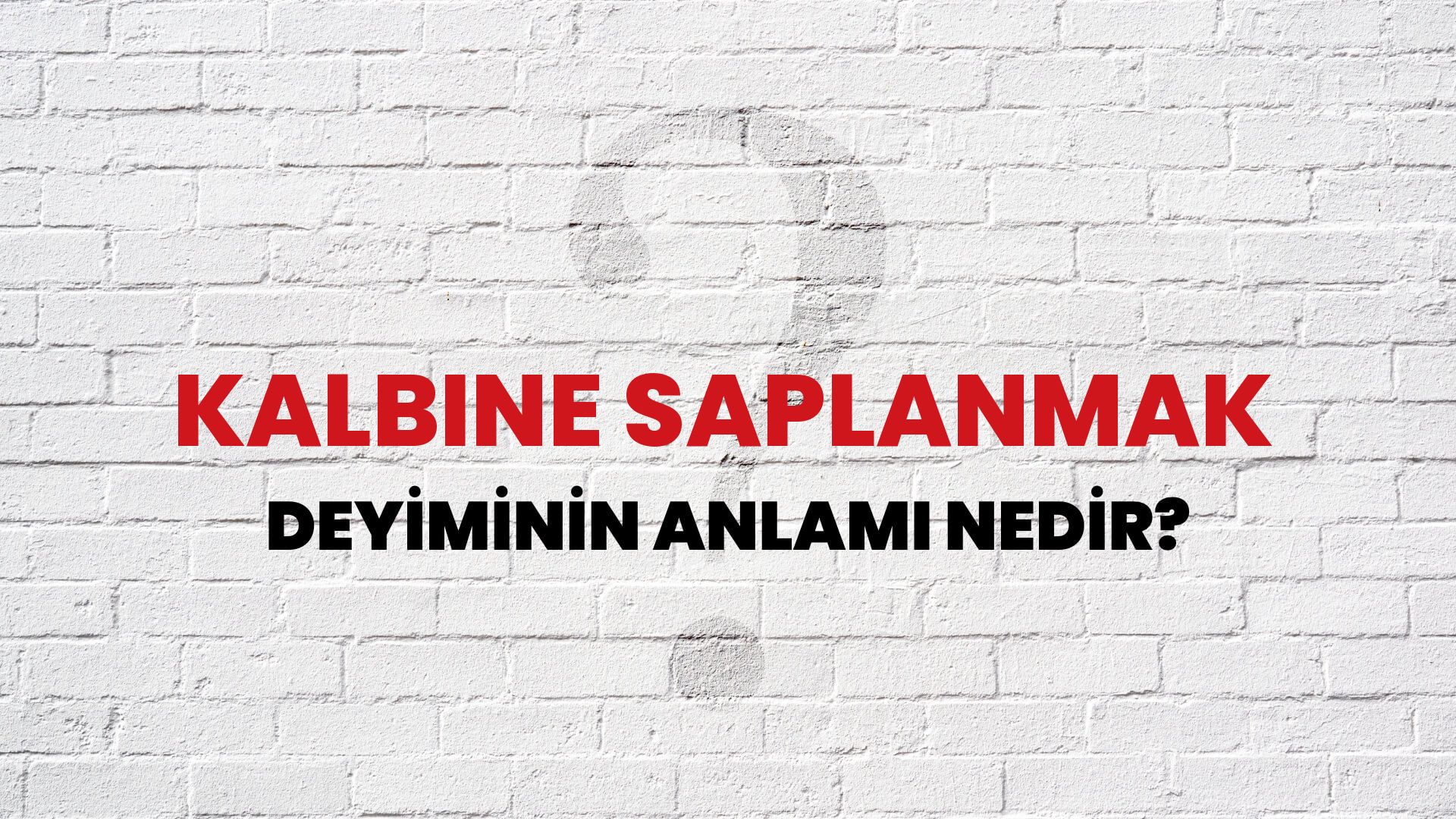 Kalbine Saplanmak Deyiminin Anlamı Nedir?