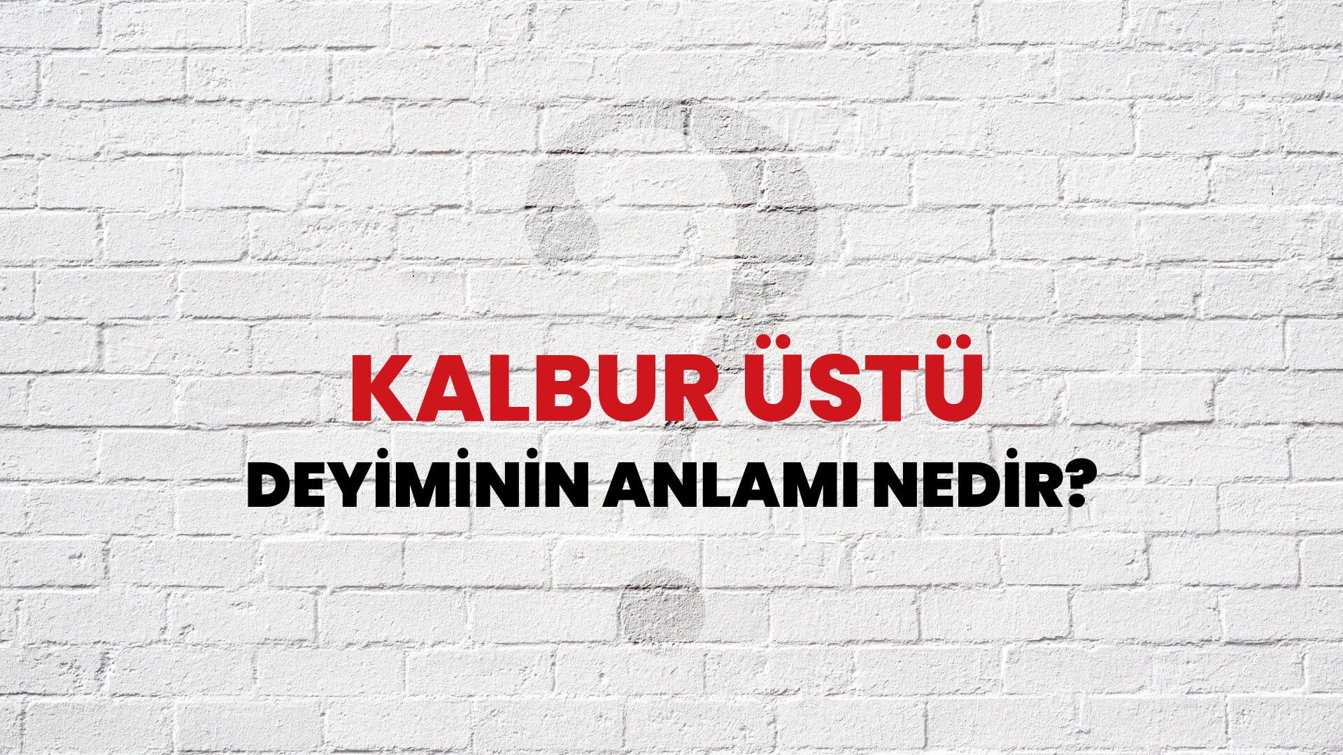 Kalbur Üstü Deyiminin Anlamı Nedir?
