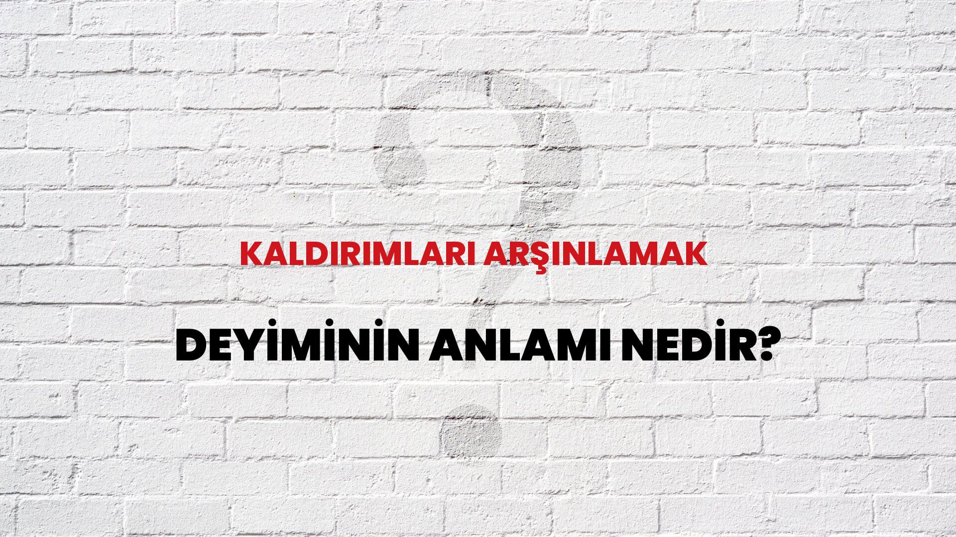 Kaldırımları Arşınlamak Deyiminin Anlamı Nedir?