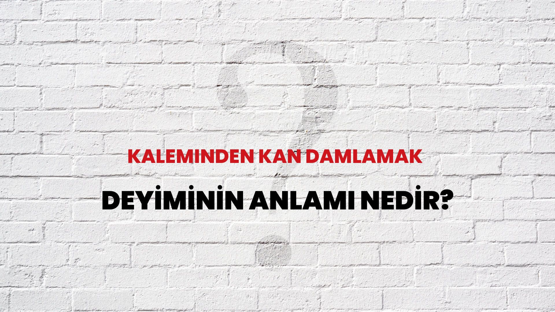 Kaleminden Kan Damlamak Deyiminin Anlamı Nedir?
