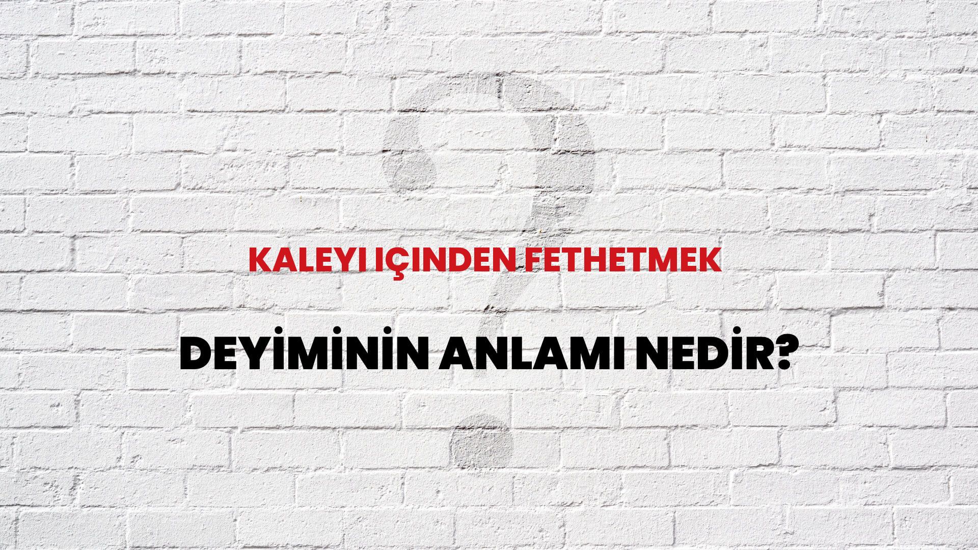Kaleyi Içinden Fethetmek Deyiminin Anlamı Nedir?