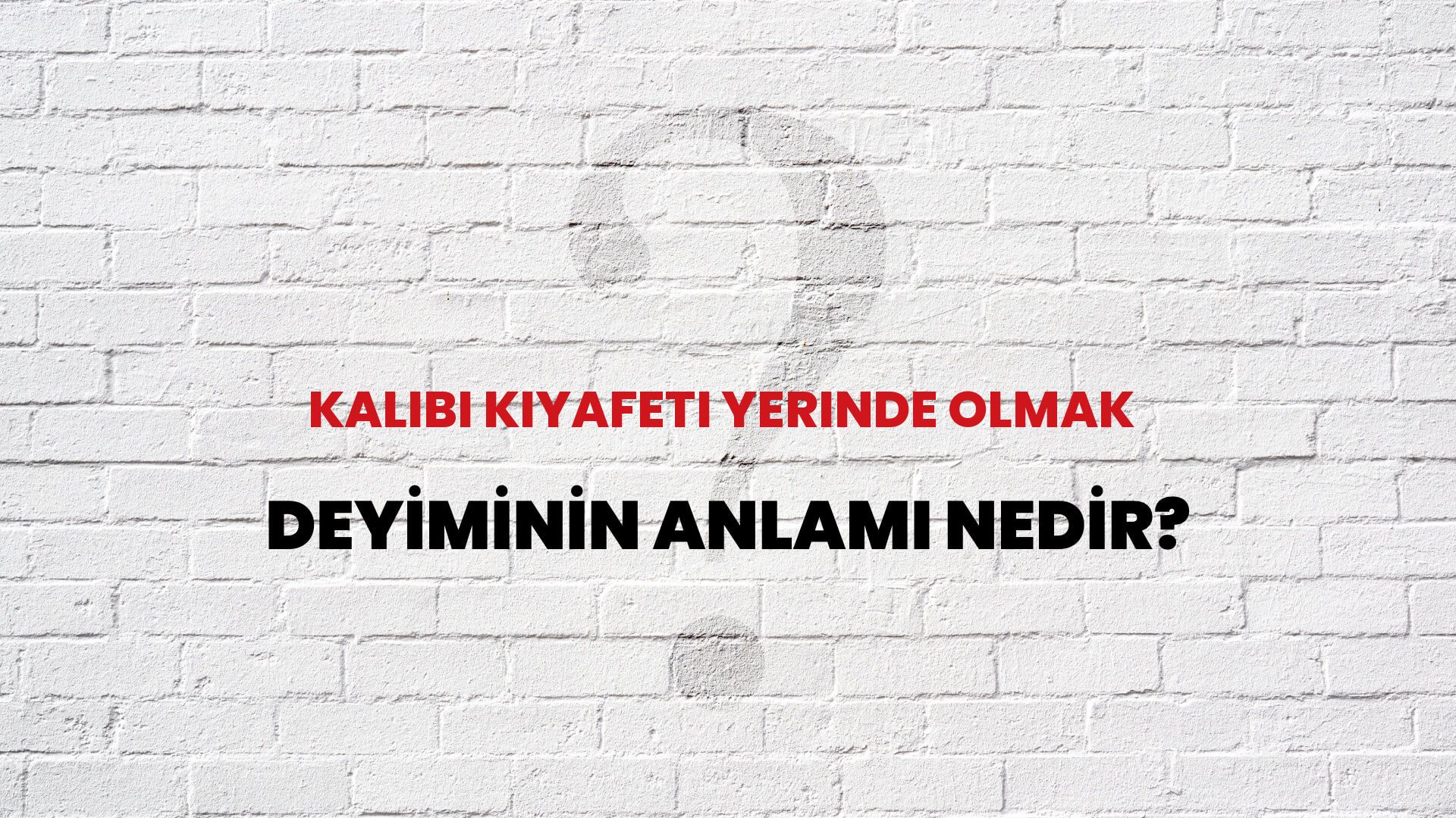 Kalıbı Kıyafeti Yerinde Olmak Deyiminin Anlamı Nedir?