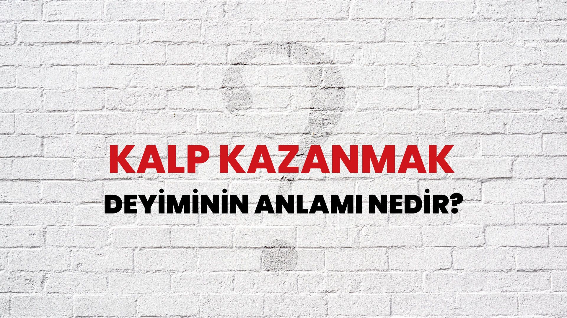 Kalp Kazanmak Deyiminin Anlamı Nedir?