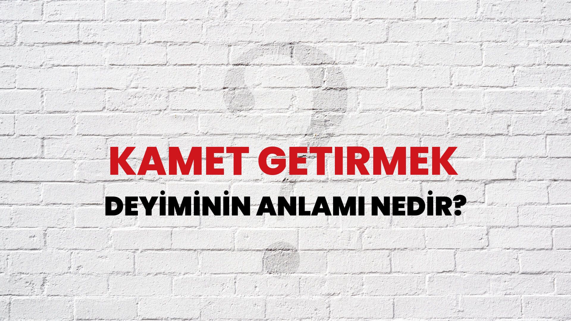 Kamet Getirmek Deyiminin Anlamı Nedir?