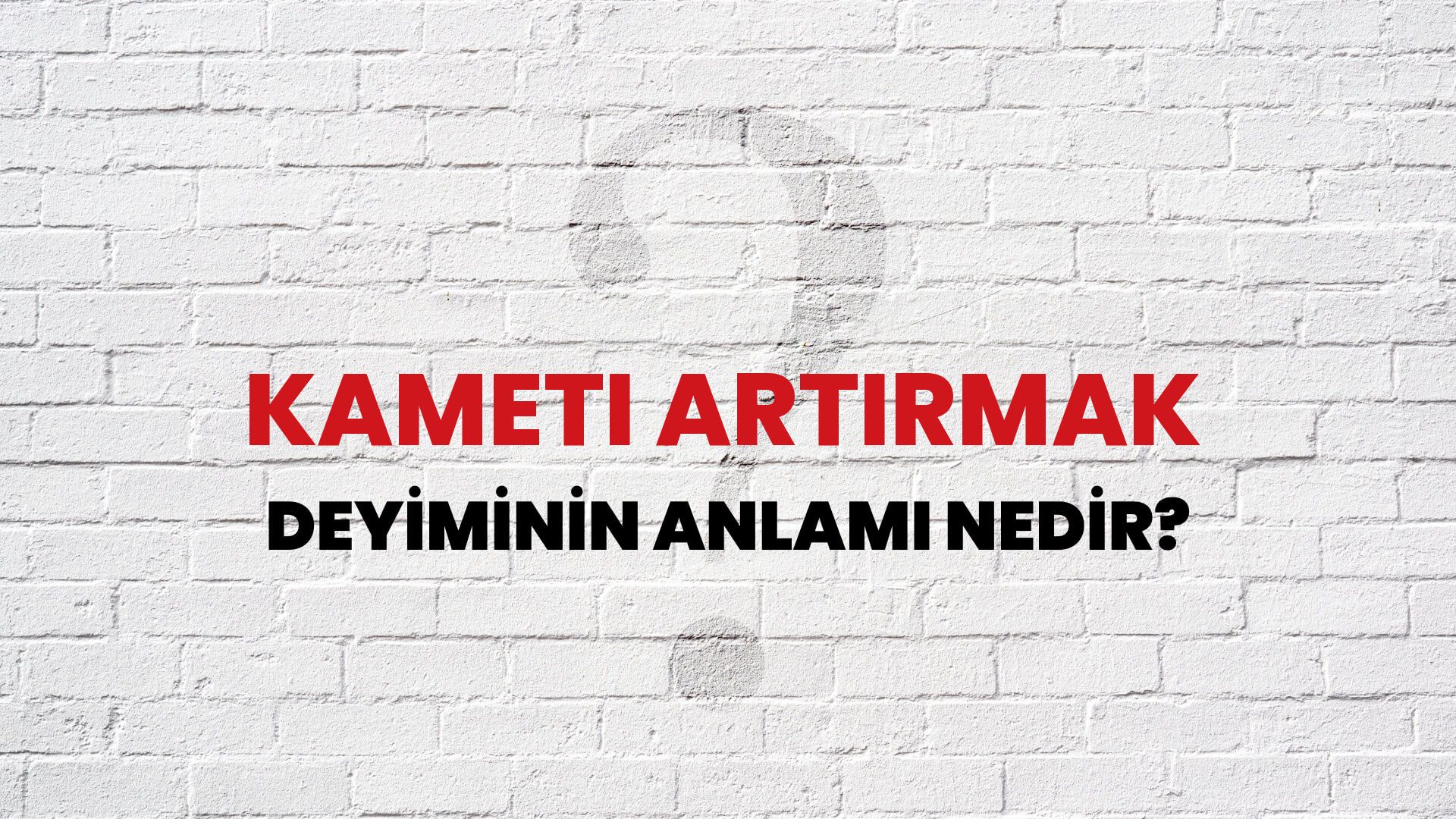 Kameti Artırmak Deyiminin Anlamı Nedir?