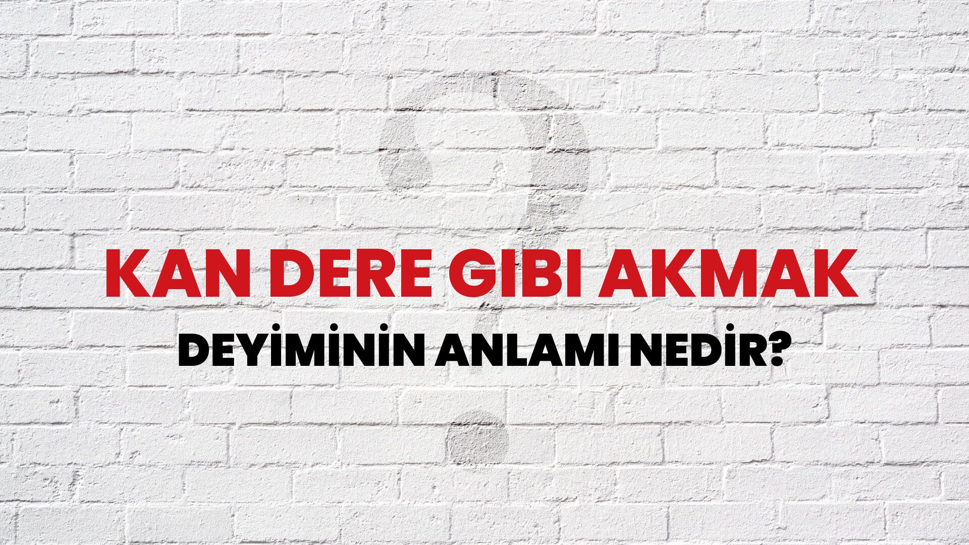 Kan Dere Gibi Akmak Deyiminin Anlamı Nedir?