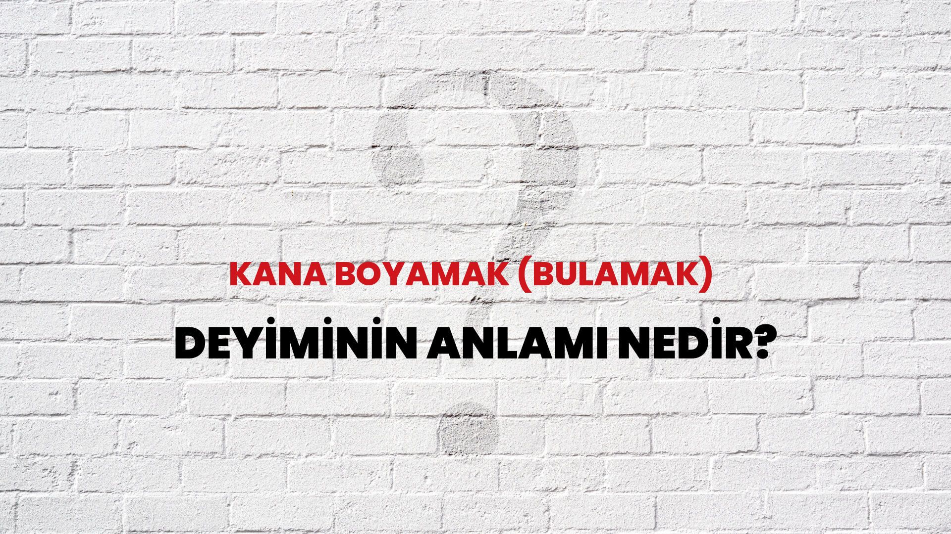 Kana Boyamak (Bulamak) Deyiminin Anlamı Nedir?