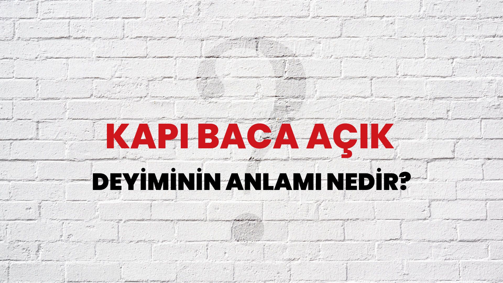 Kapı Baca Açık Deyiminin Anlamı Nedir?