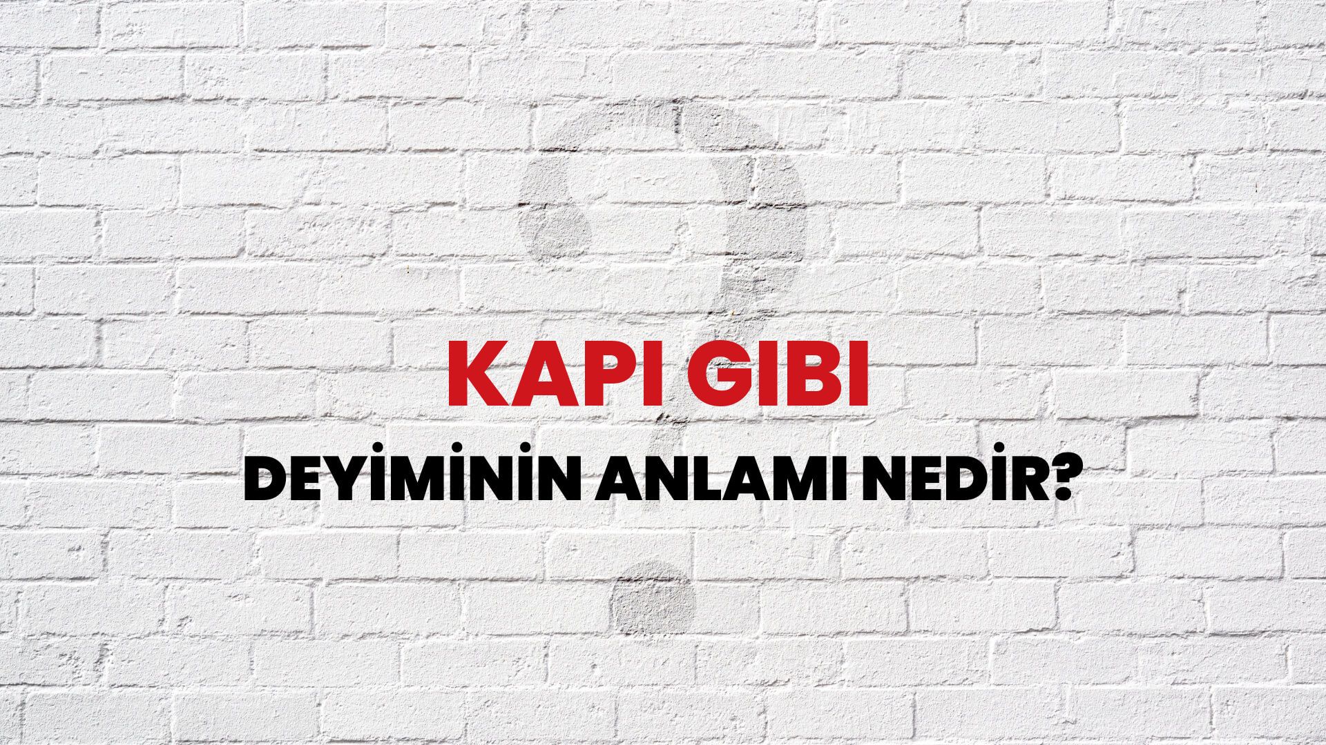 Kapı Gibi Deyiminin Anlamı Nedir?