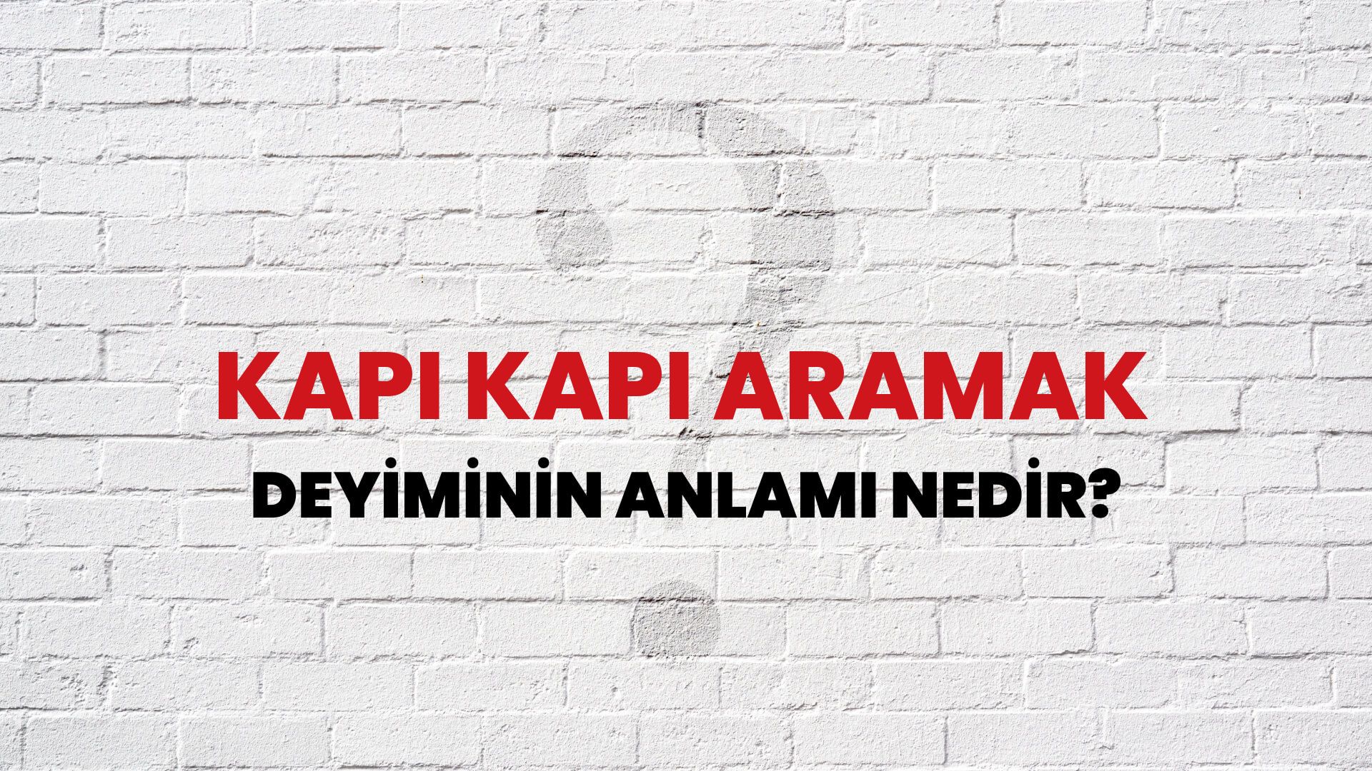 Kapı Kapı Aramak Deyiminin Anlamı Nedir?