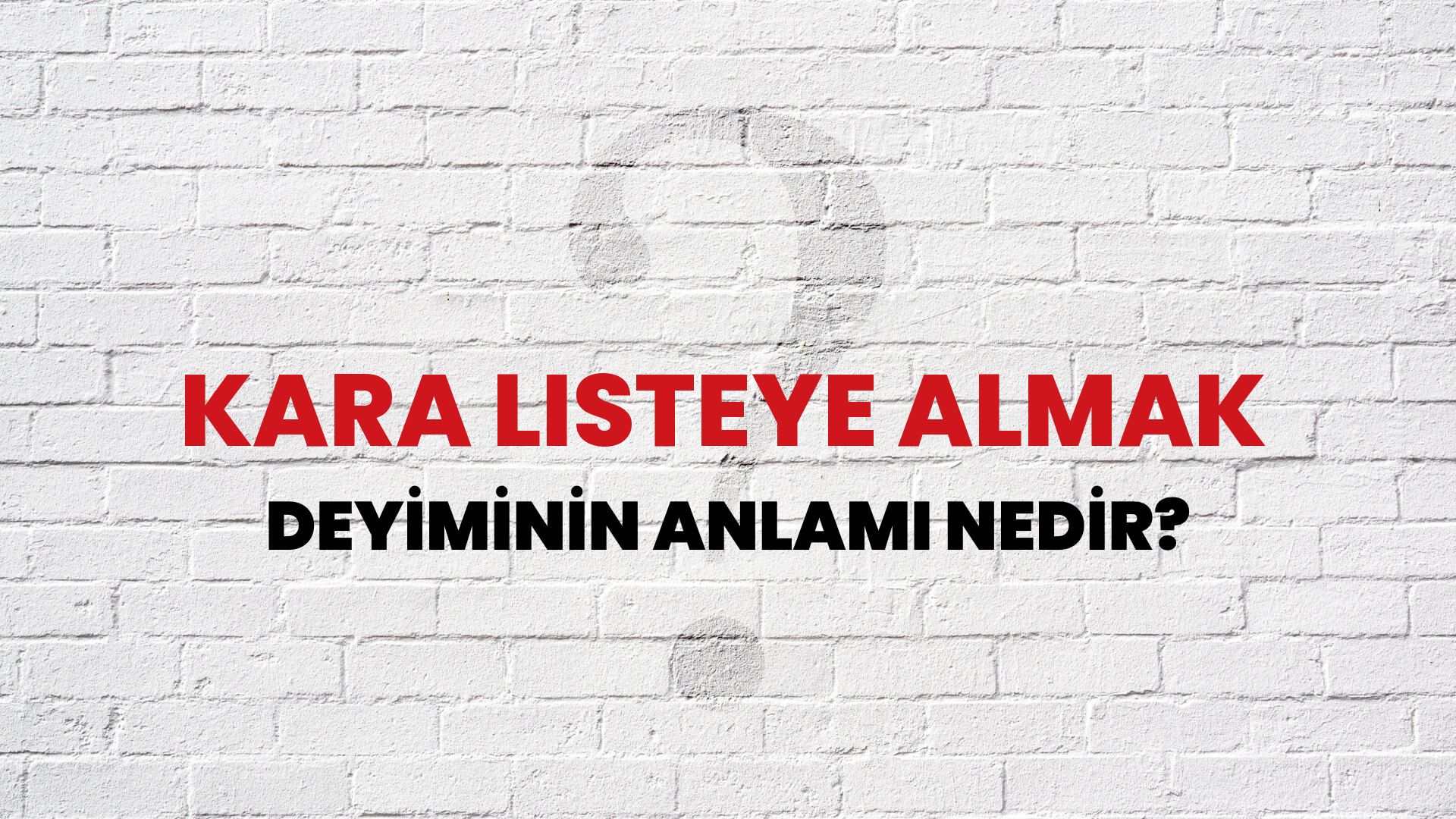 Kara Listeye Almak Deyiminin Anlamı Nedir?