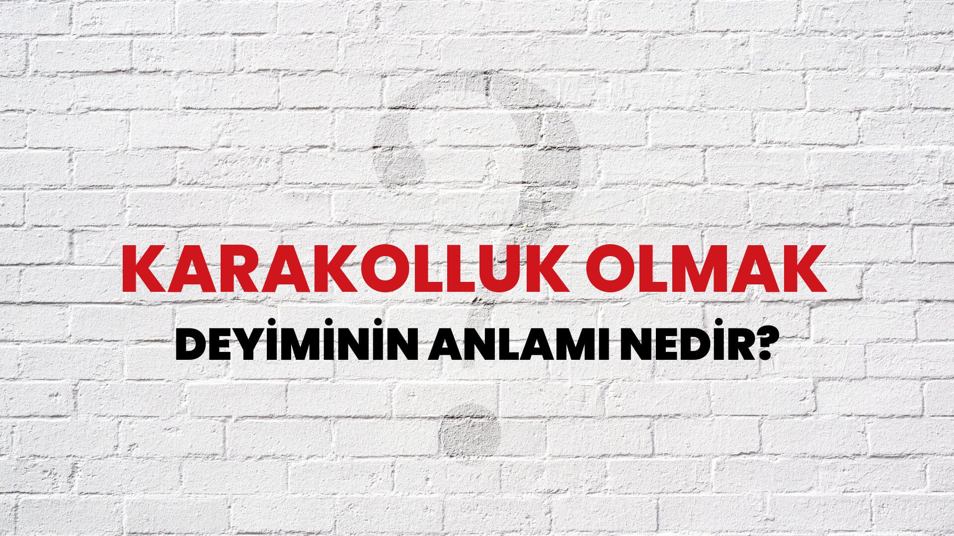 Karakolluk Olmak Deyiminin Anlamı Nedir?