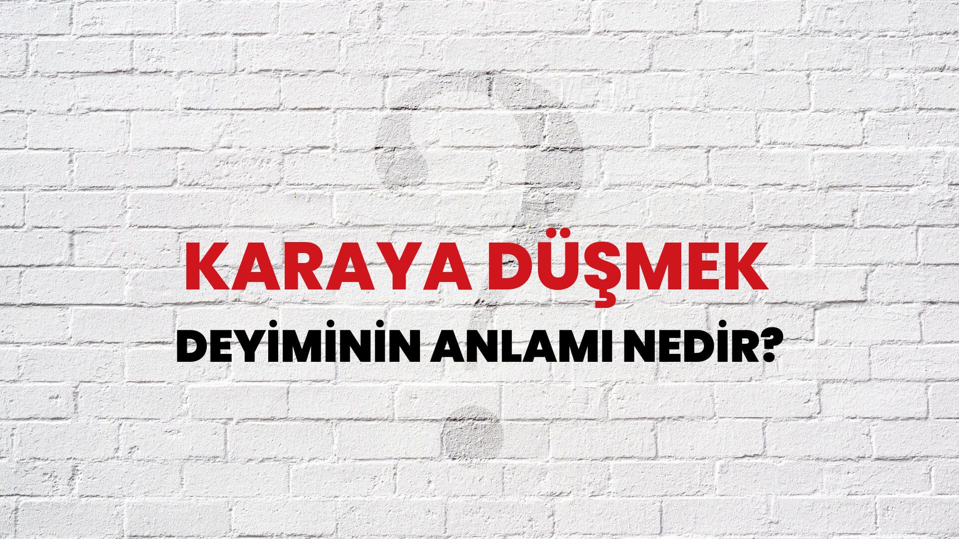 Karaya Düşmek Deyiminin Anlamı Nedir?