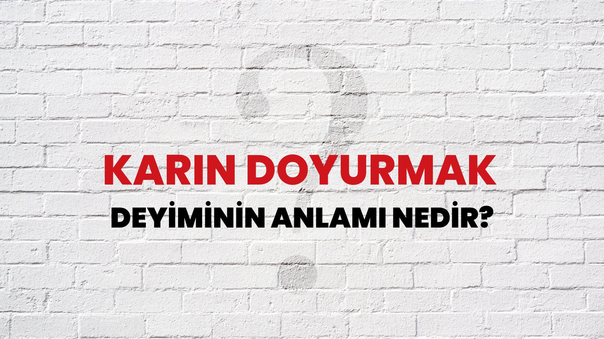 Karın Doyurmak Deyiminin Anlamı Nedir?
