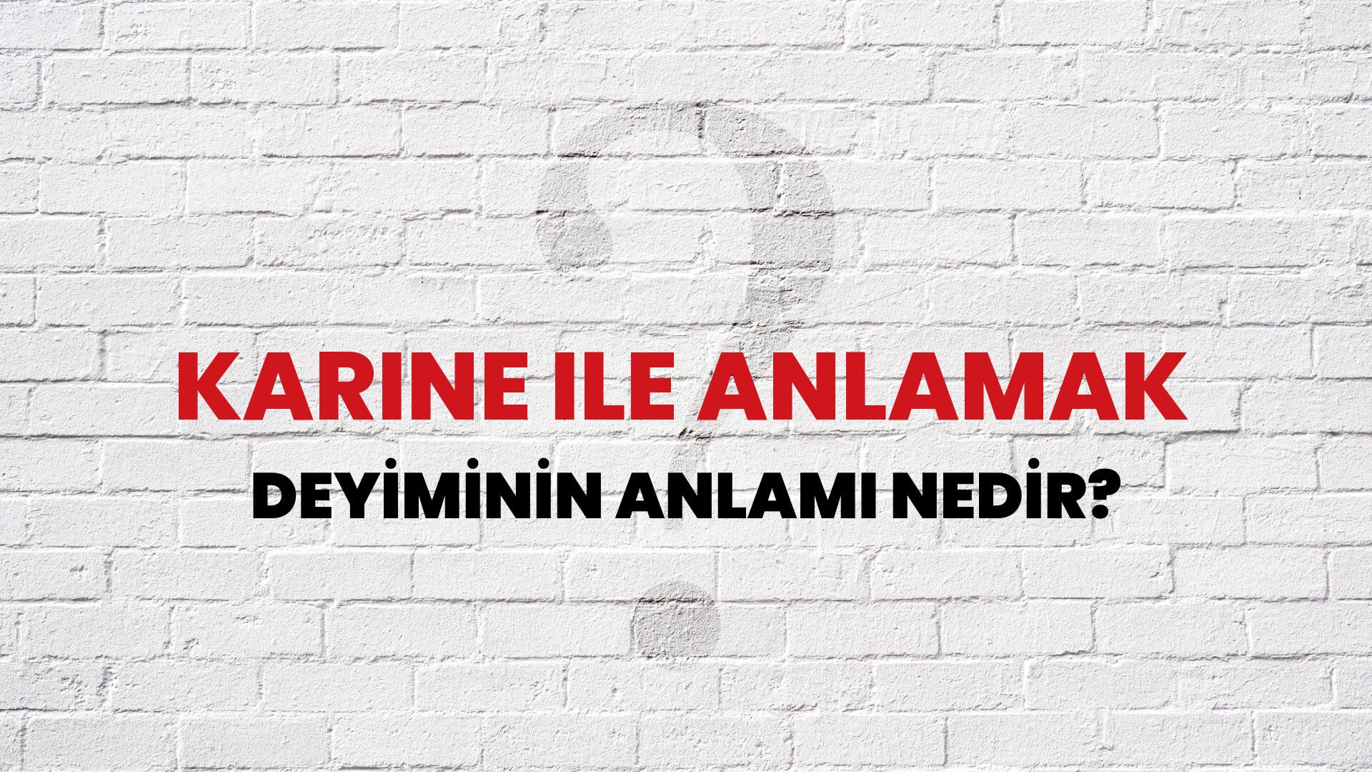 Karine Ile Anlamak Deyiminin Anlamı Nedir?