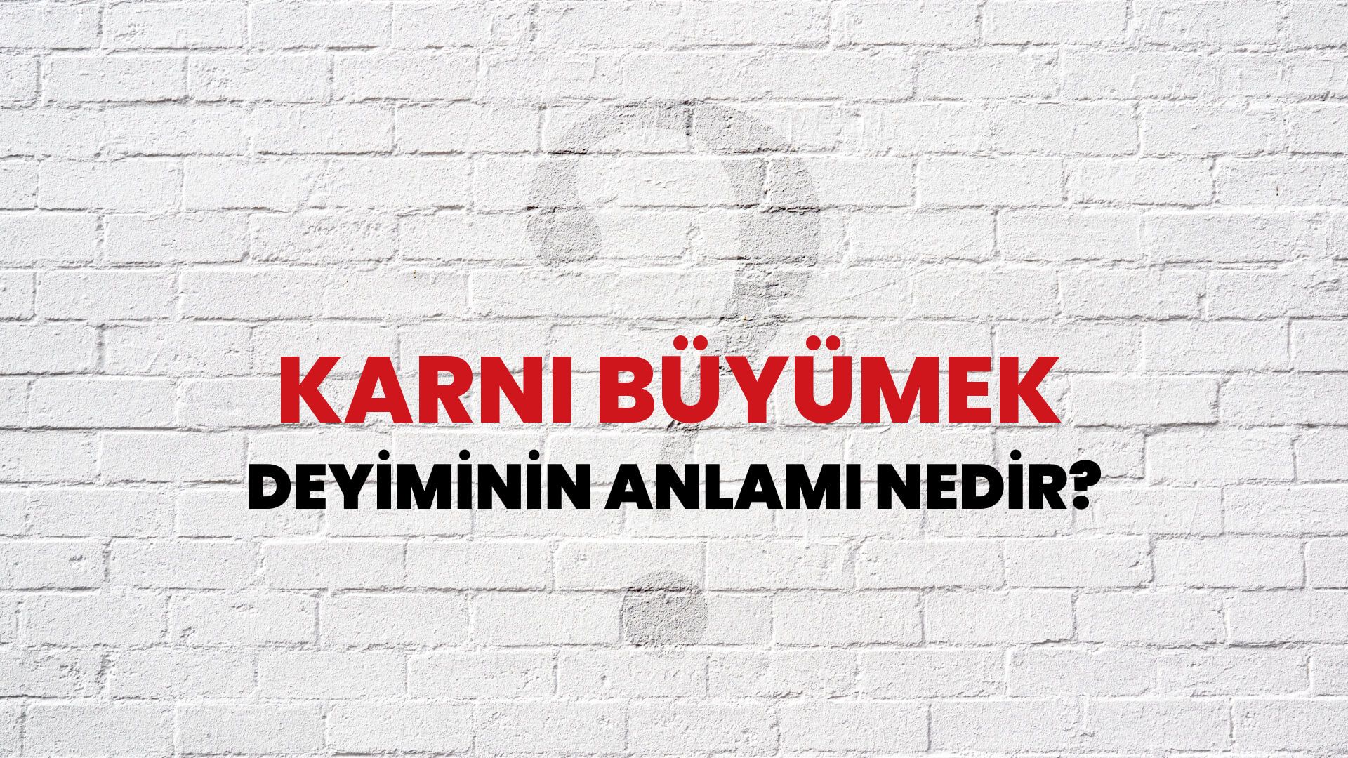 Karnı Büyümek Deyiminin Anlamı Nedir?