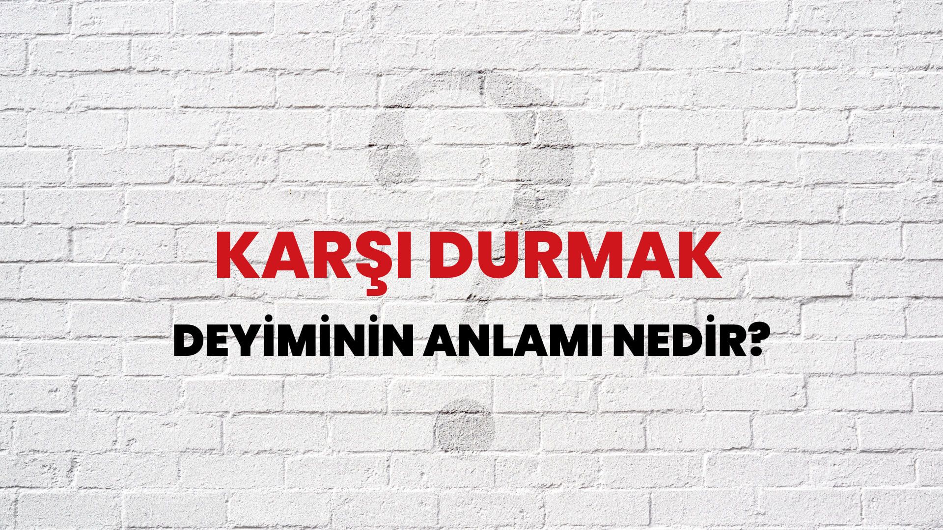Karşı Durmak Deyiminin Anlamı Nedir?