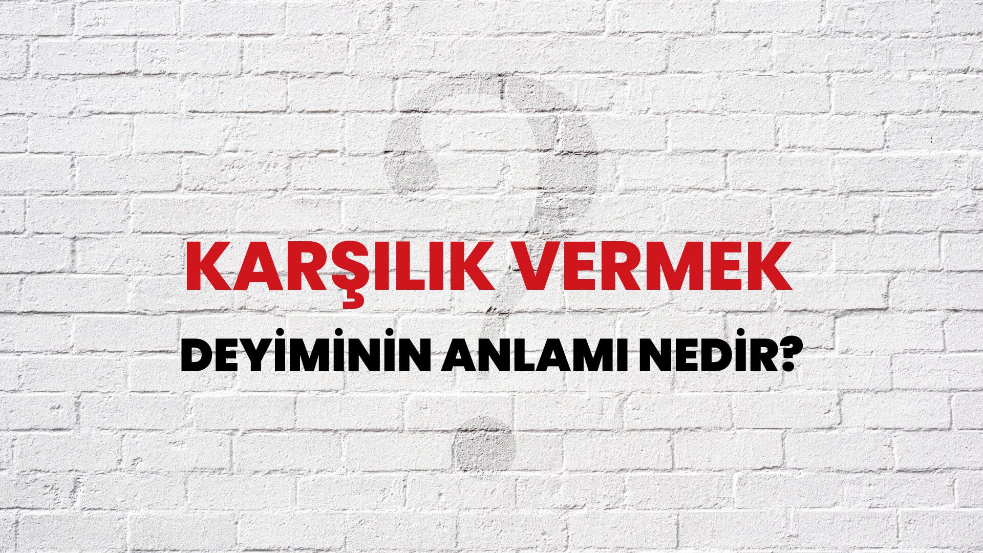 Karşılık Vermek Deyiminin Anlamı Nedir?