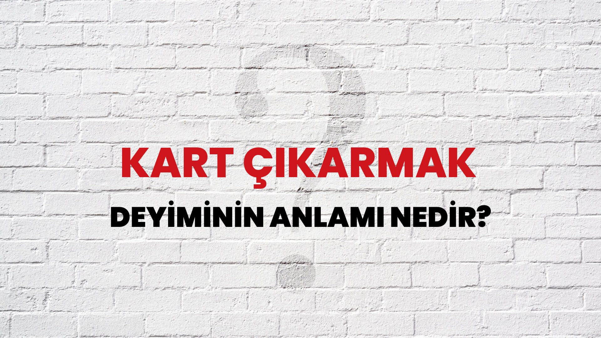 Kart Çıkarmak Deyiminin Anlamı Nedir?