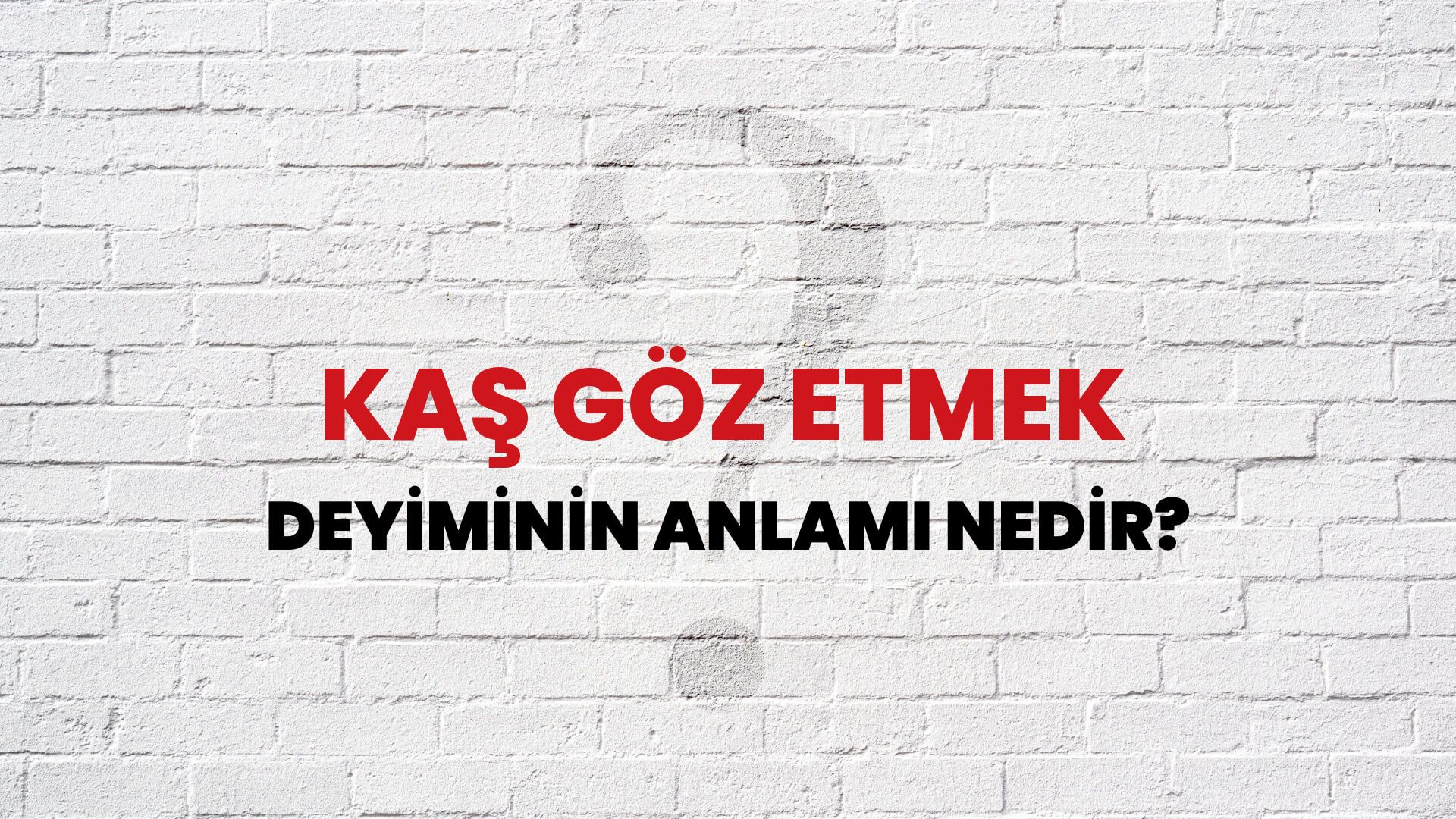 Kaş Göz Etmek Deyiminin Anlamı Nedir?