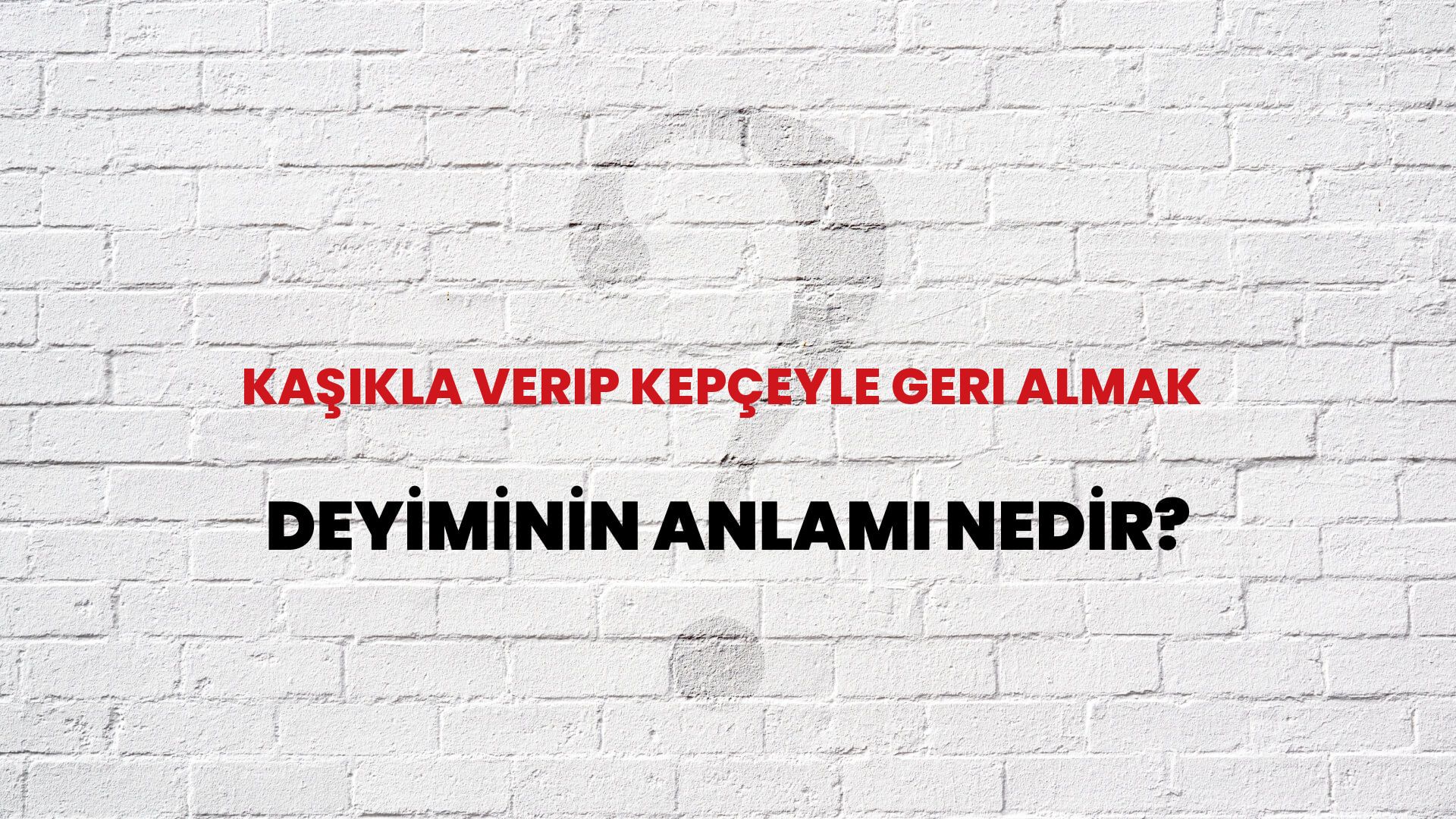 Kaşıkla Verip Kepçeyle Geri Almak Deyiminin Anlamı Nedir?