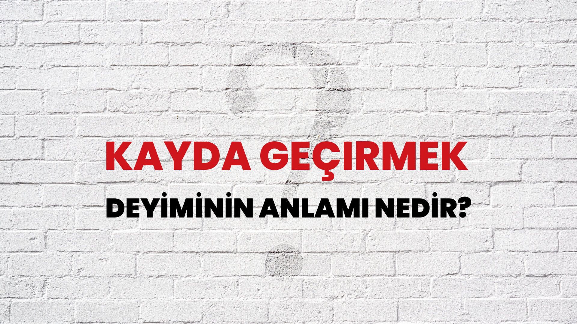 Kayda Geçirmek Deyiminin Anlamı Nedir?
