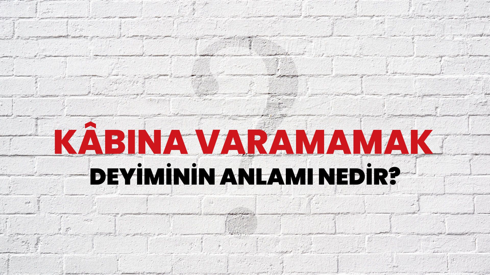 Kâbına Varamamak Deyiminin Anlamı Nedir?