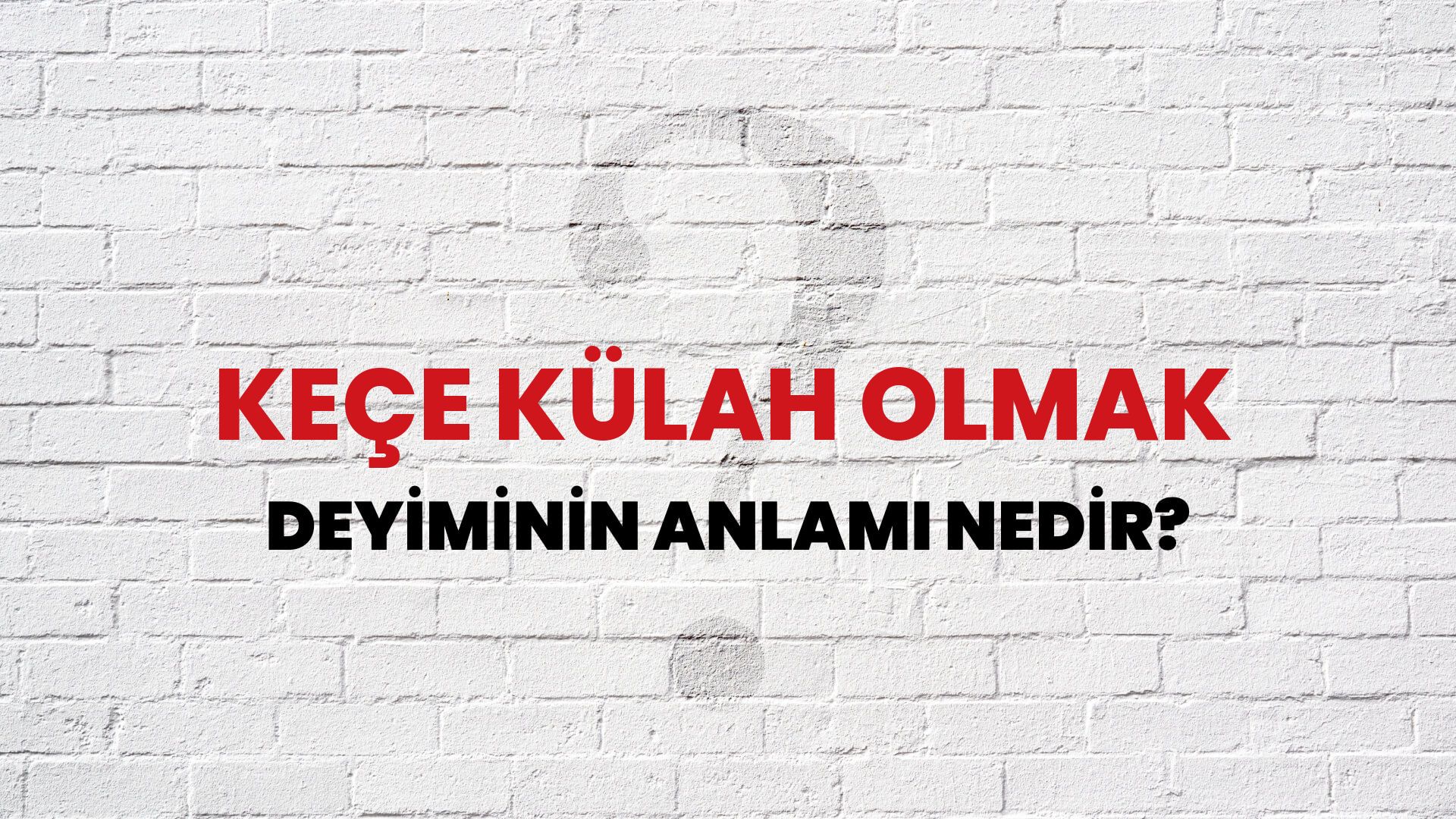 Keçe Külah Olmak Deyiminin Anlamı Nedir?
