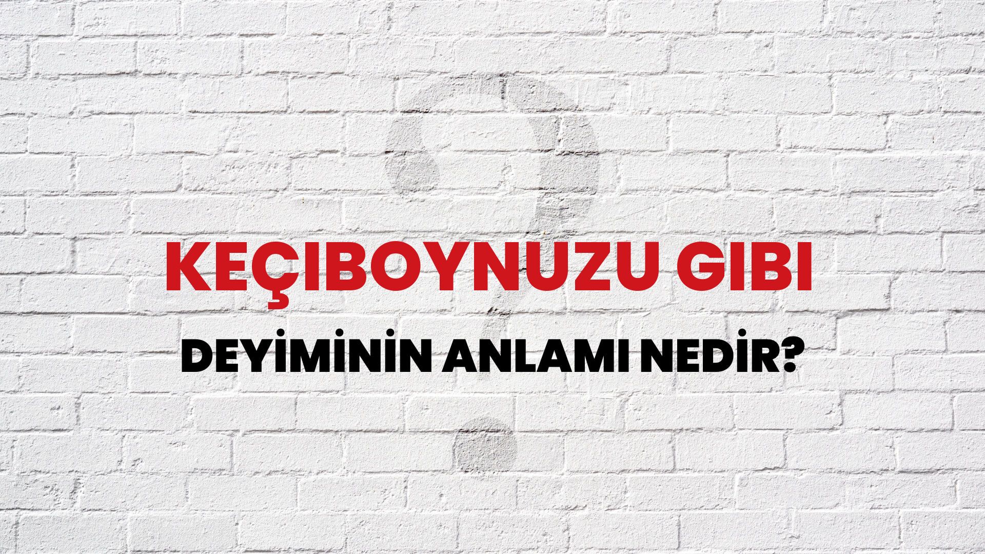 Keçiboynuzu Gibi Deyiminin Anlamı Nedir?