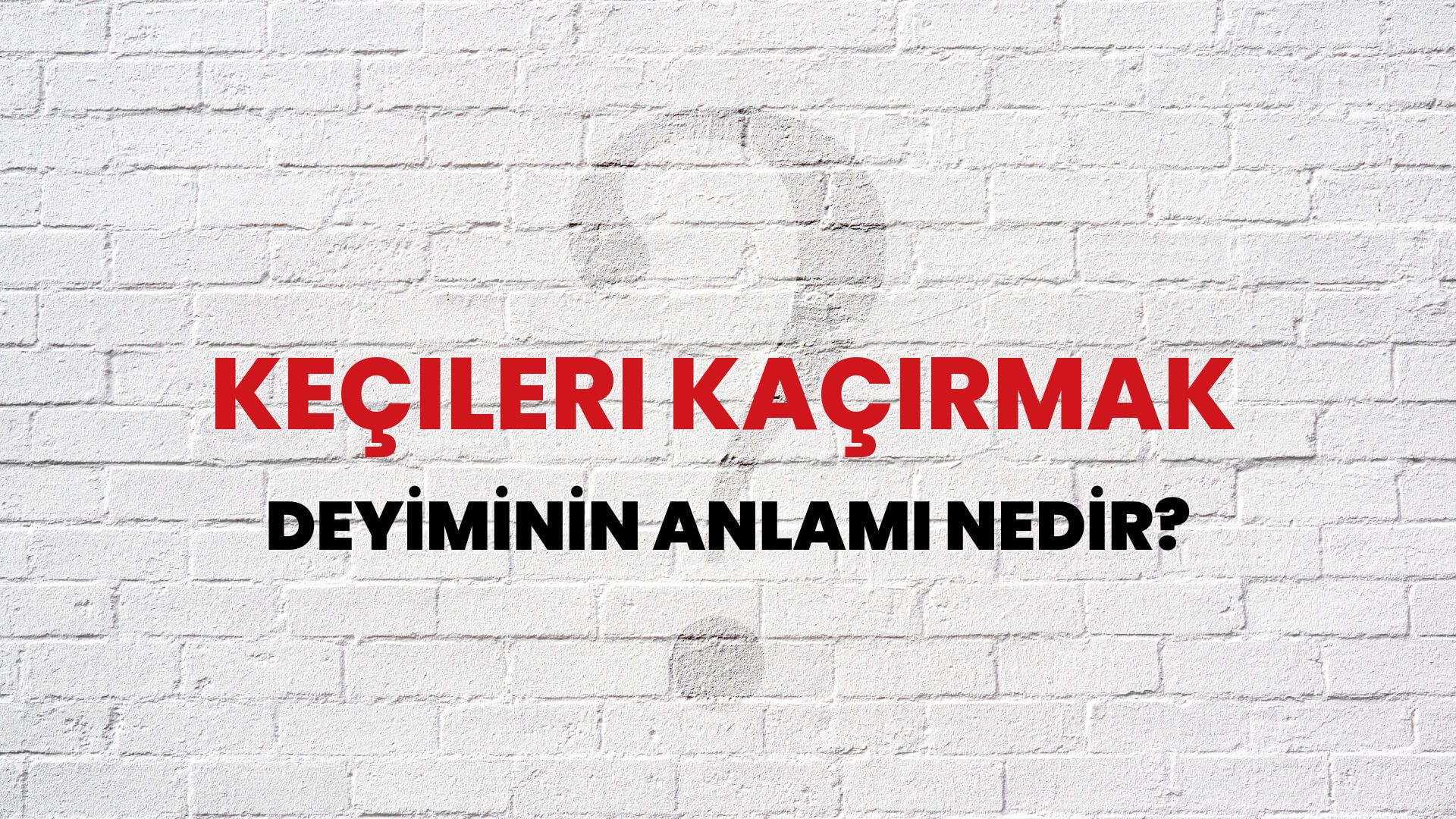 Keçileri Kaçırmak Deyiminin Anlamı Nedir?