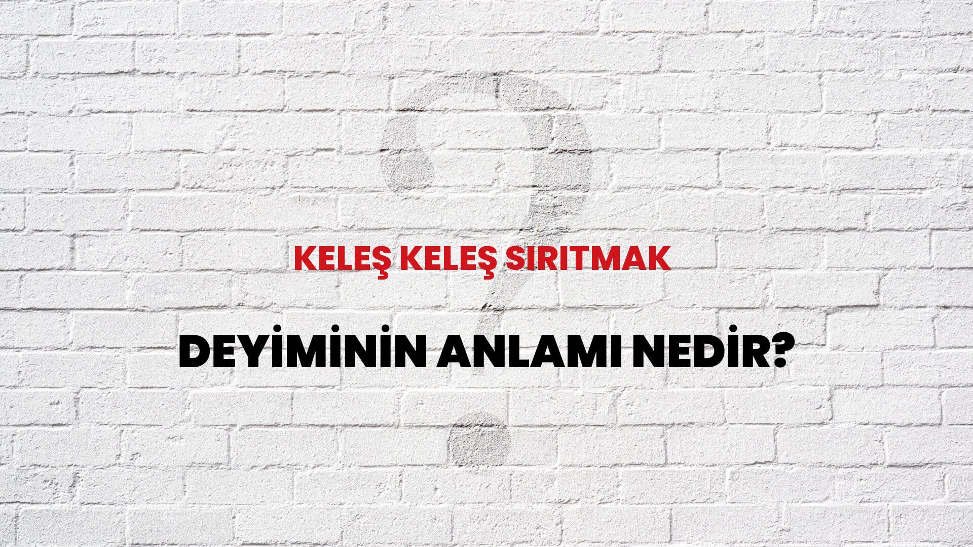 Keleş Keleş Sırıtmak Deyiminin Anlamı Nedir?